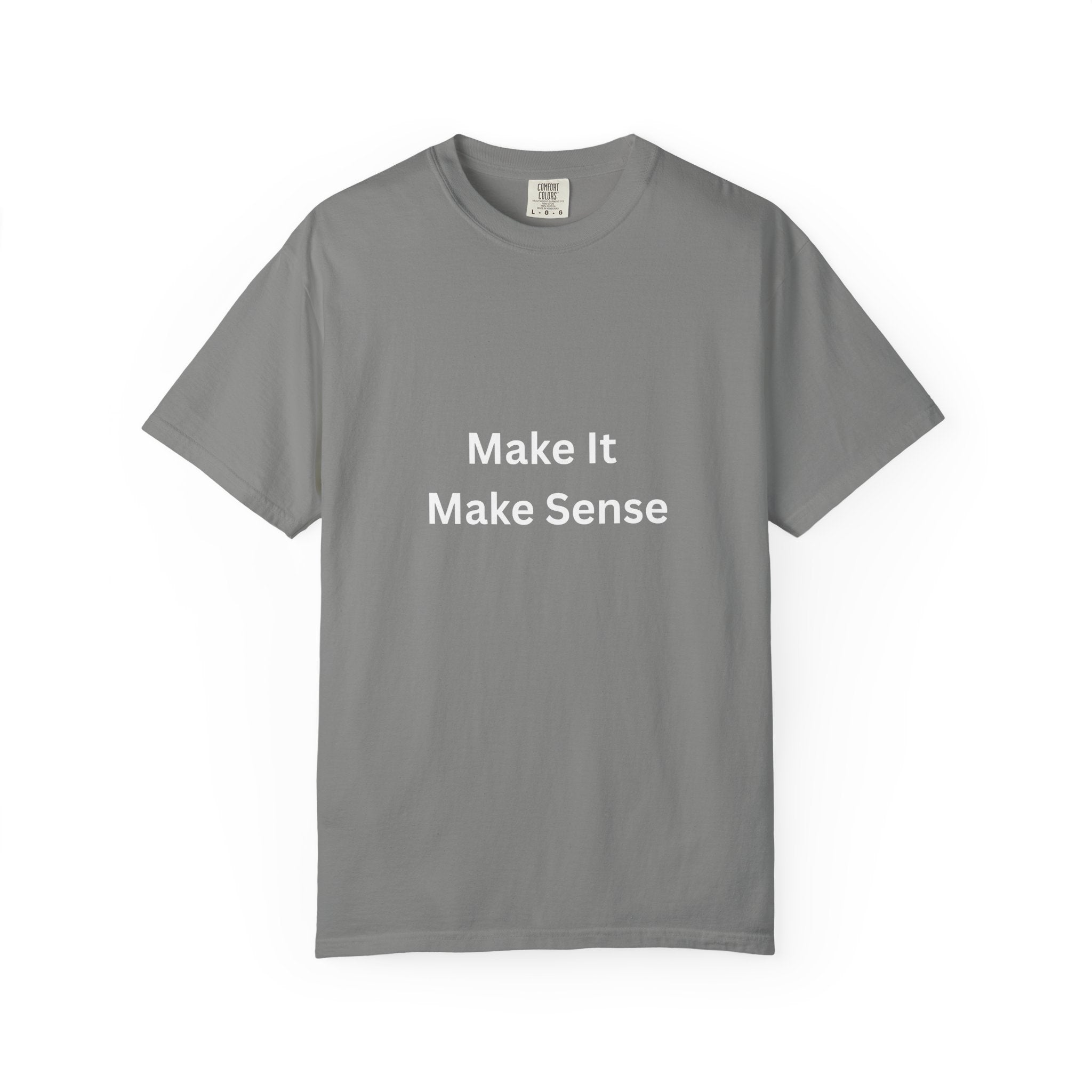 Make It Make Sense Motivational Unisex Tee - Comfortable and Stylish, Perfect Gift for Friends, Casual Wear, Motivational Quotes, Everyday Fashion