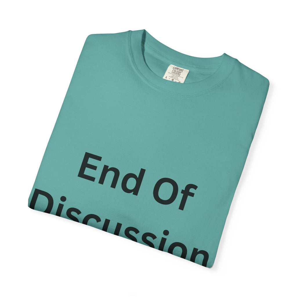 End Of Discussion Funny Unisex Garment-Dyed T-shirt
