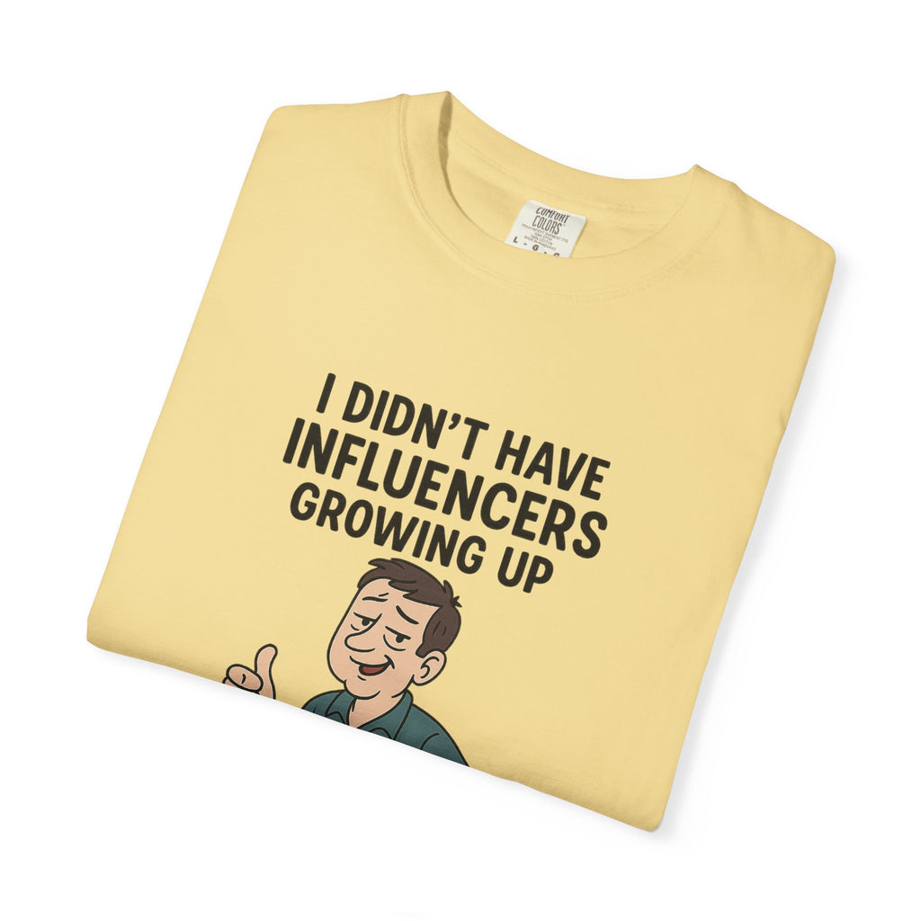 Funny Unisex T-Shirt: 'I Didn't Have Influencers Growing Up'
