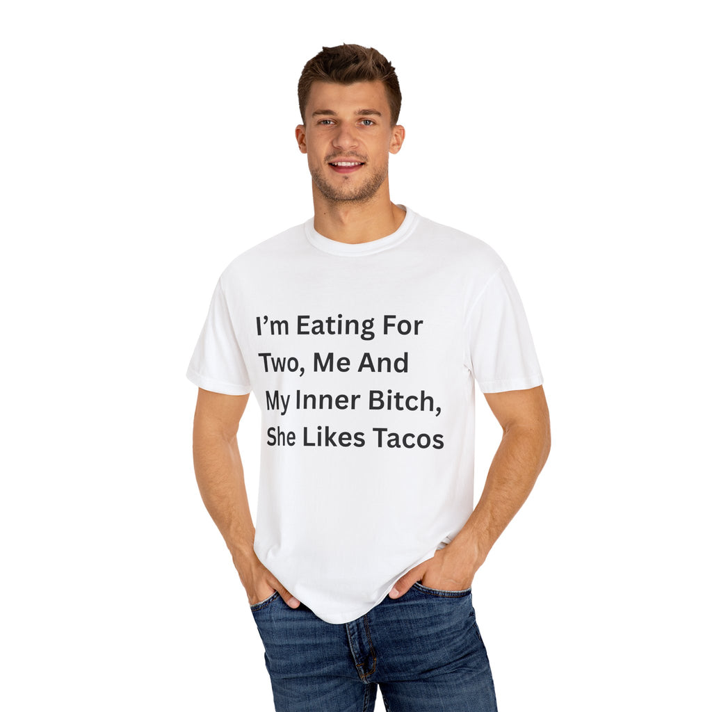 I'm Eating For Two, Me And My Inner Bitch Unisex Garment-Dyed T-shirt