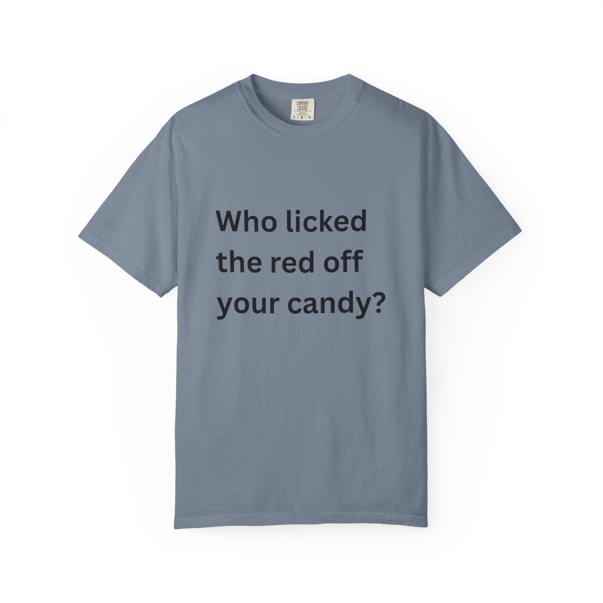 Who Licked The Red Off Your Candy Funny/ Sarcastic Unisex Garment-Dyed T-shirt