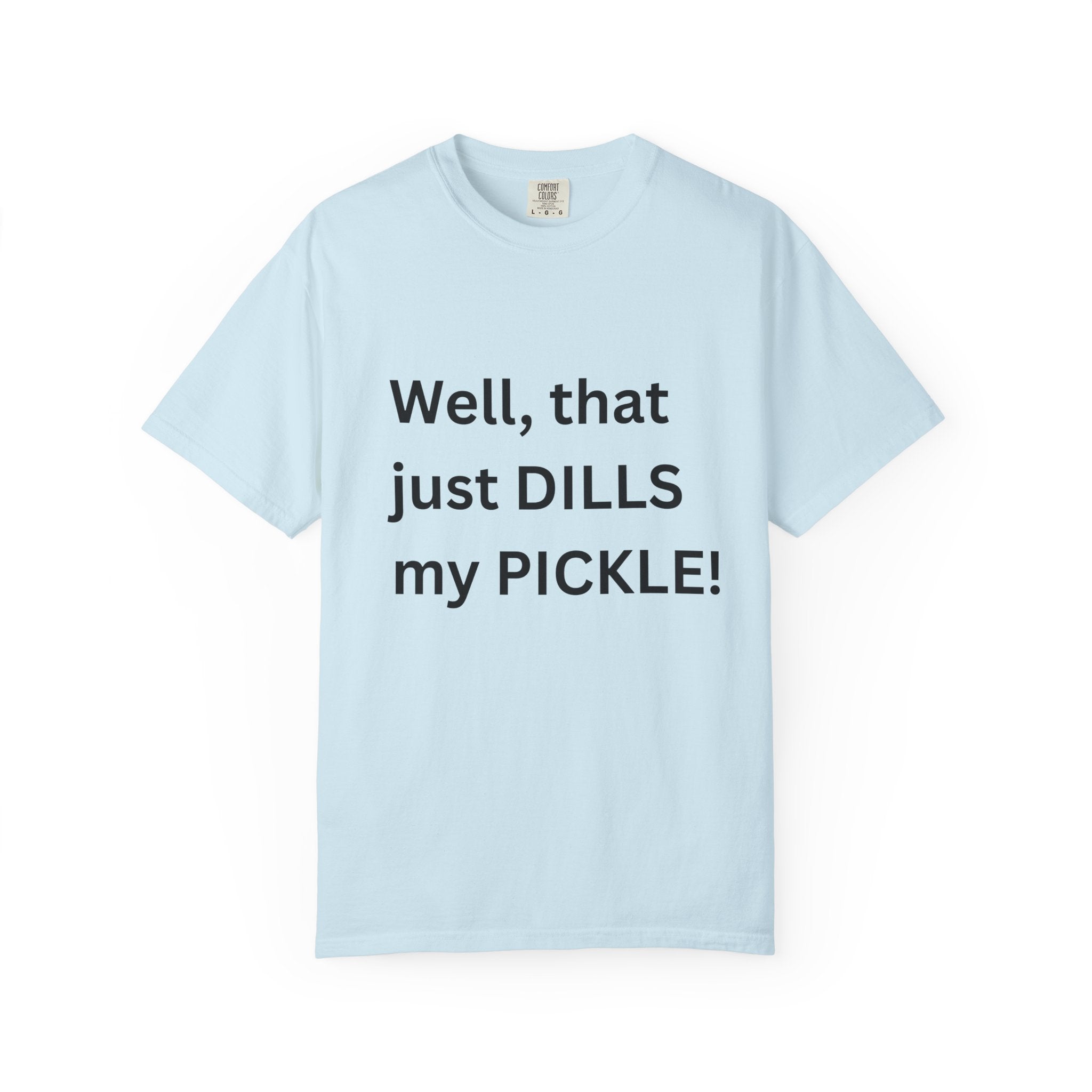 Well That Just Dills My Pickle Funny Unisex Garment-Dyed T-shirt