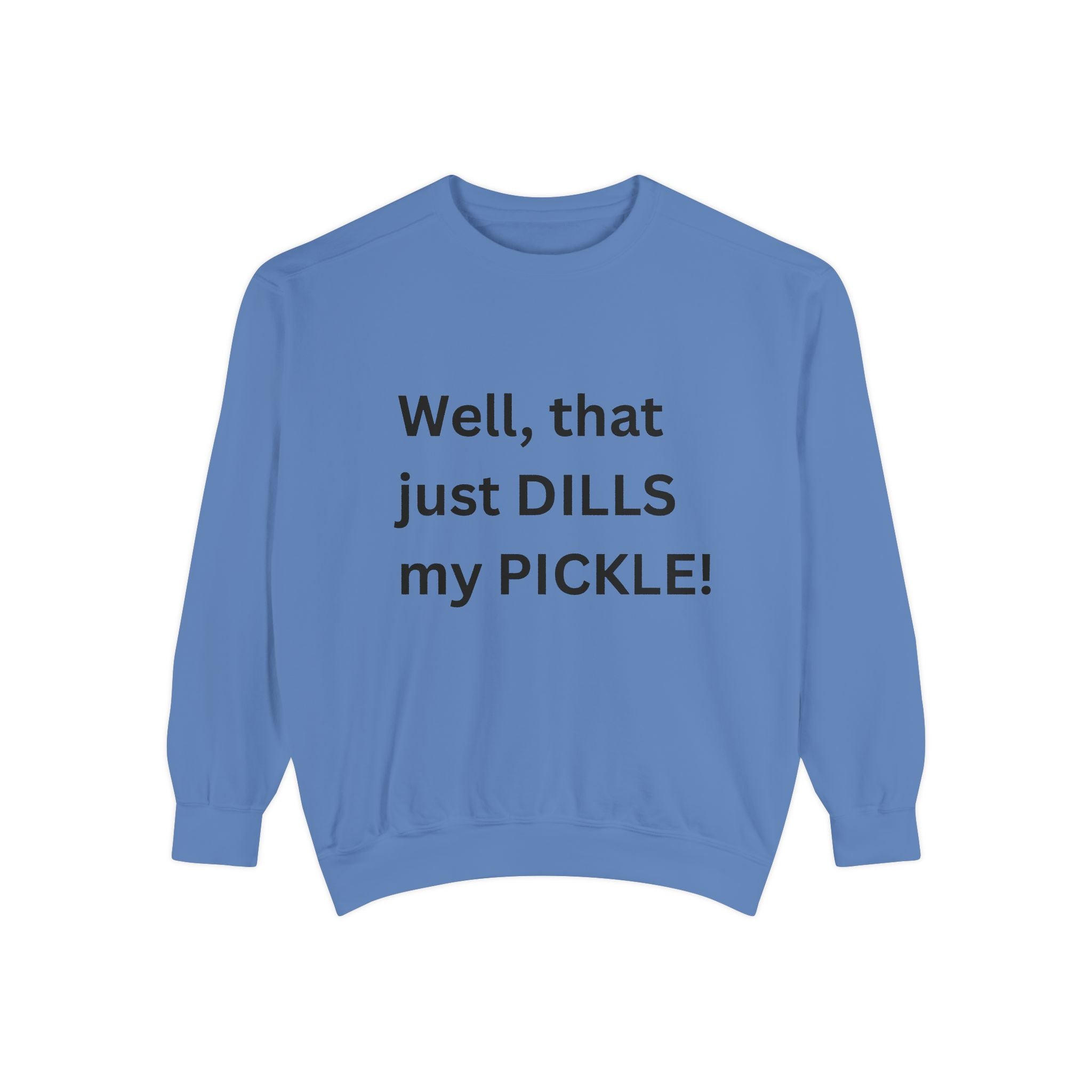 Well That Just Dills My Pickle Funny Unisex Garment-Dyed Sweatshirt