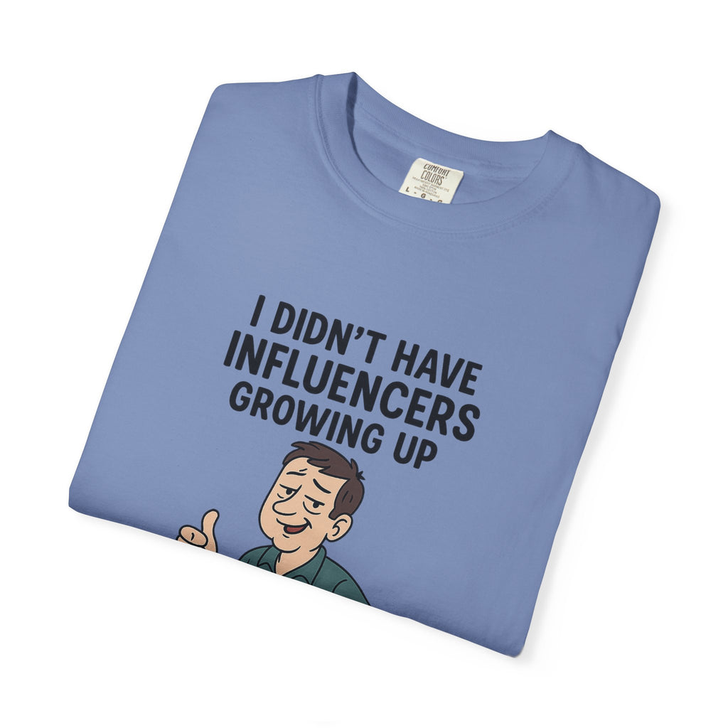 Funny Unisex T-Shirt: 'I Didn't Have Influencers Growing Up'