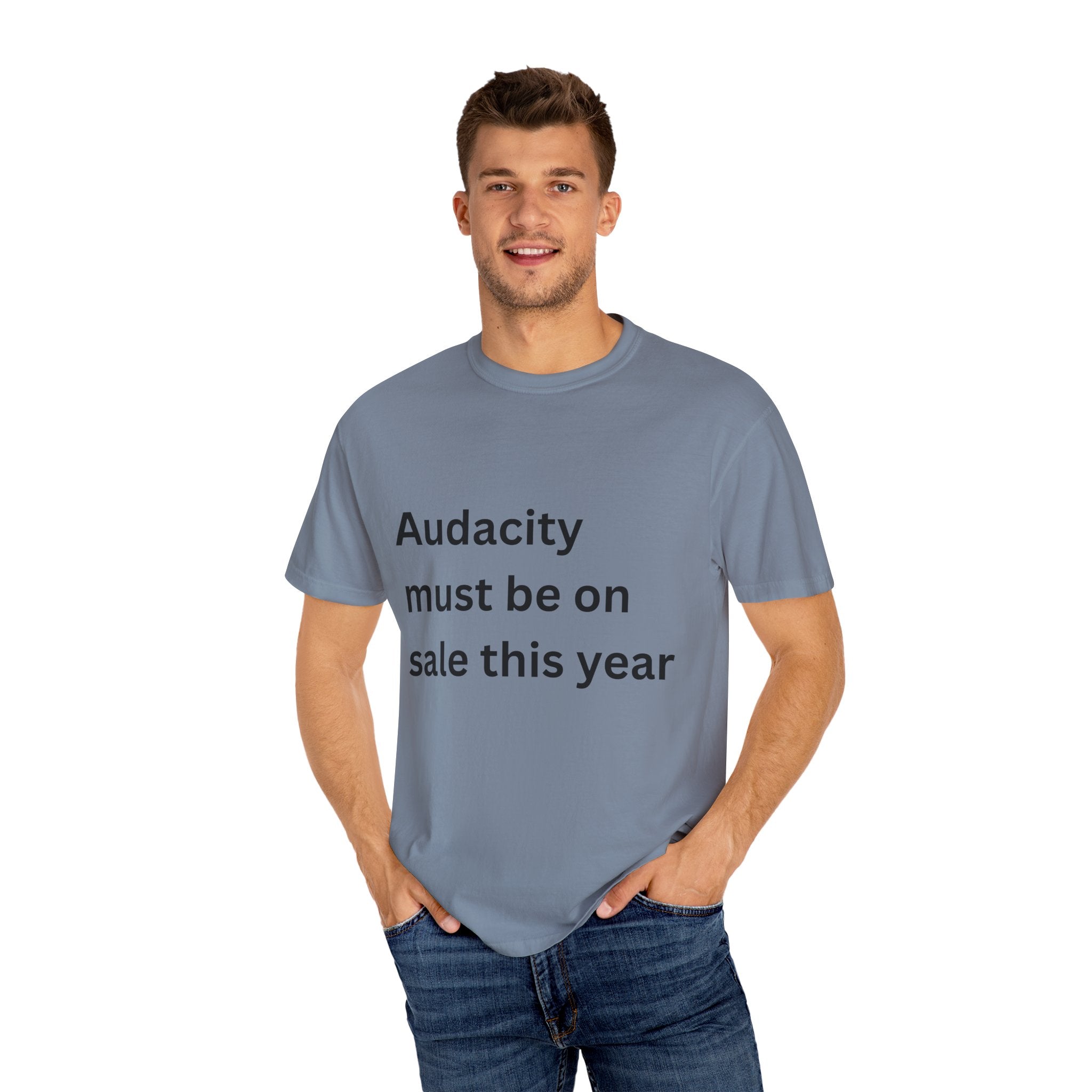 Audacity Must Be On Sale This Year Funny Unisex Garment-Dyed T-shirt