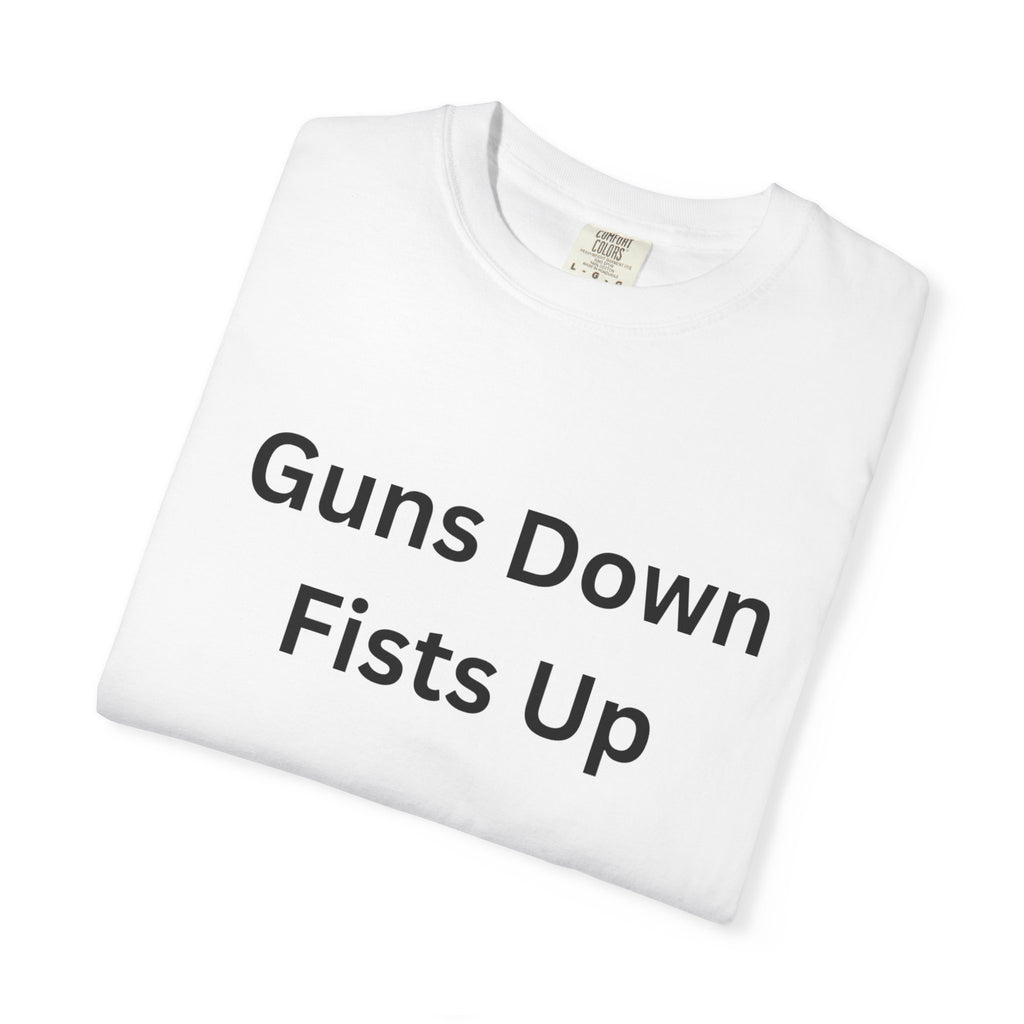 Unisex Motivational T-Shirt - Guns Down Fists Up - Casual Wear, Activism Shirt, Gift for A Cause, Everyday Comfort, Inspirational Tee