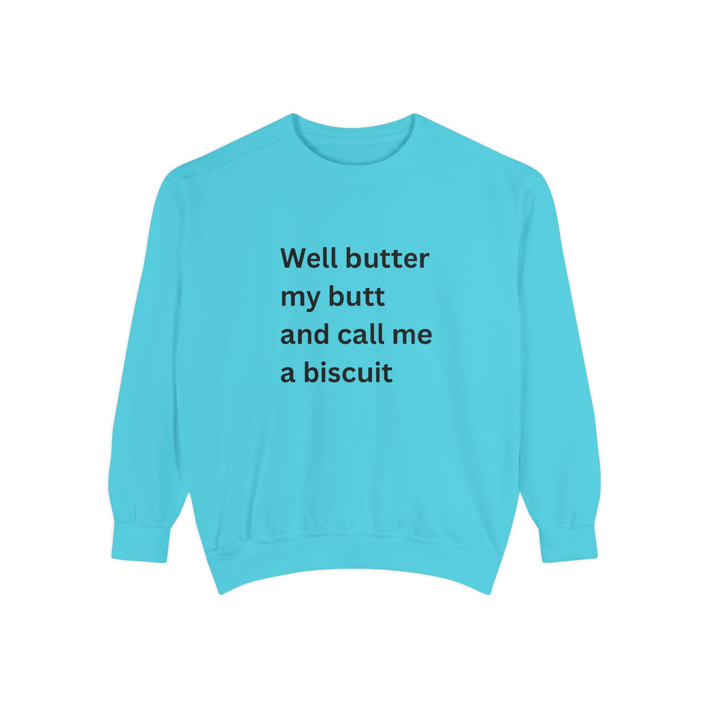 Well Butter My Butt And Call Me A Biscuit Funny Unisex Garment-Dyed Sweatshirt