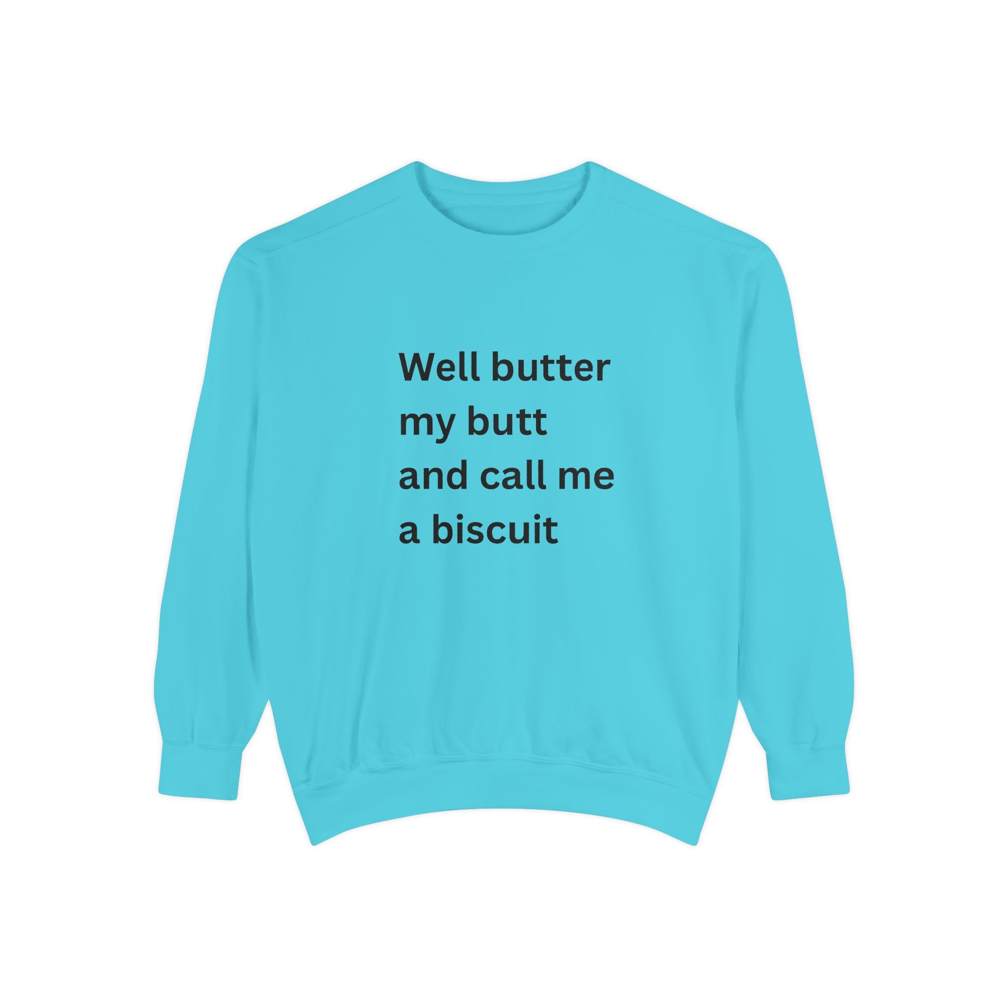 Well Butter My Butt And Call Me A Biscuit Funny Unisex Garment-Dyed Sweatshirt