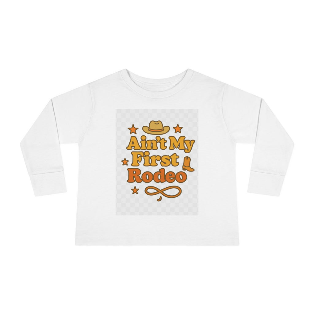 Ain't My First Rodeo Toddler Long Sleeve Tee