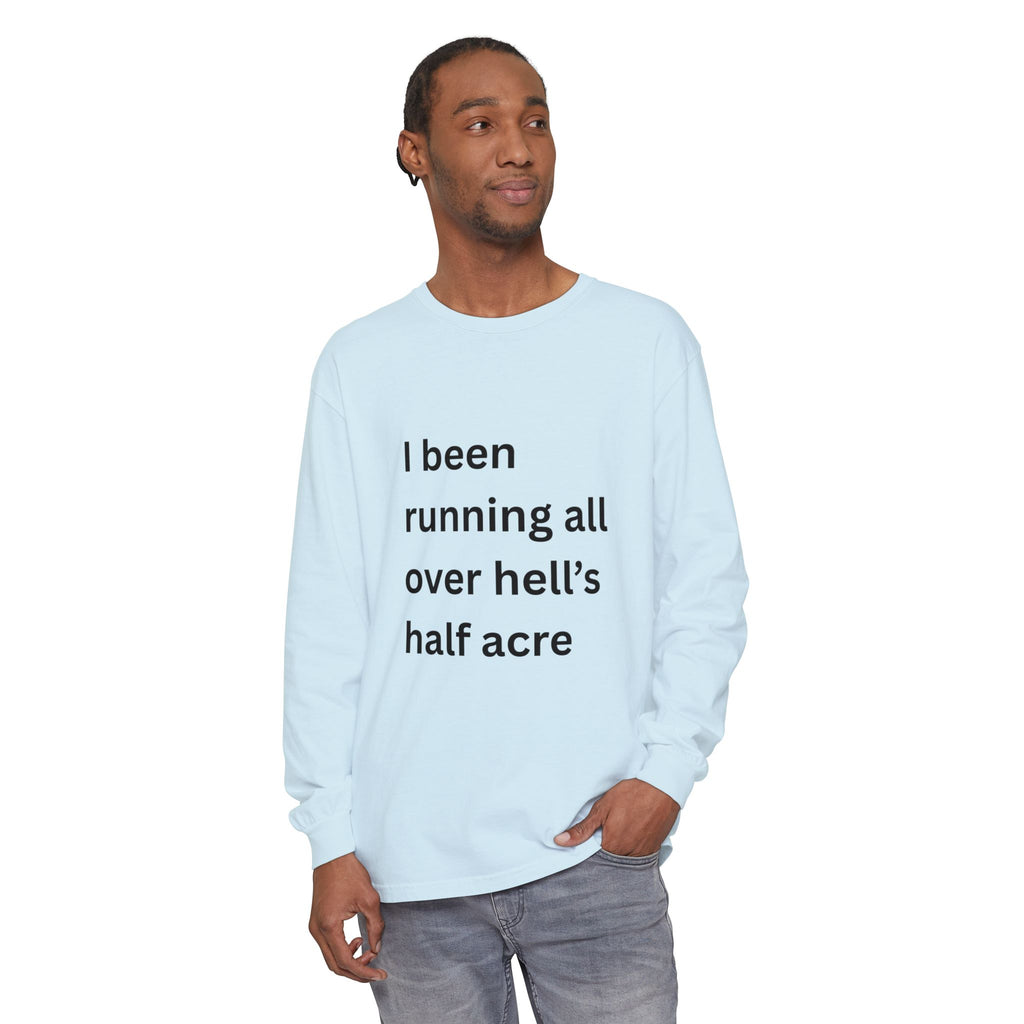 I Been Running All Over Hell's Half Acre Funny Unisex Garment-dyed Long Sleeve T-Shirt