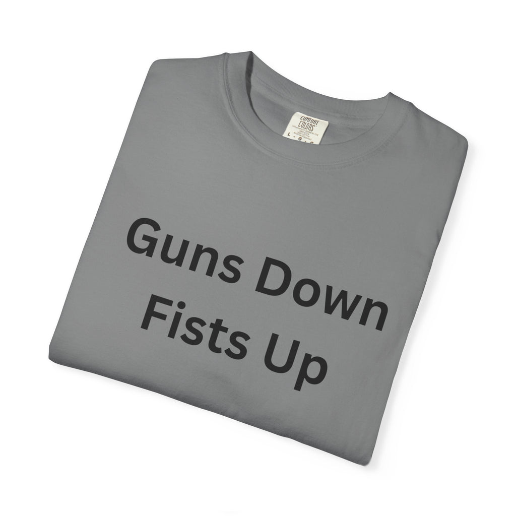 Unisex Motivational T-Shirt - Guns Down Fists Up - Casual Wear, Activism Shirt, Gift for A Cause, Everyday Comfort, Inspirational Tee