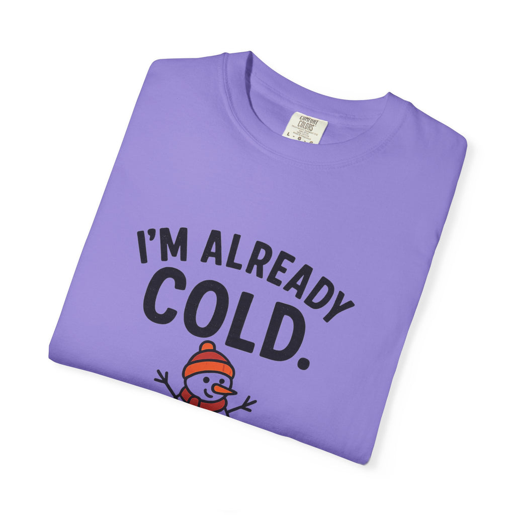 I'm Already Cold Funny Winter T-Shirt for Cold Weather Lovers
