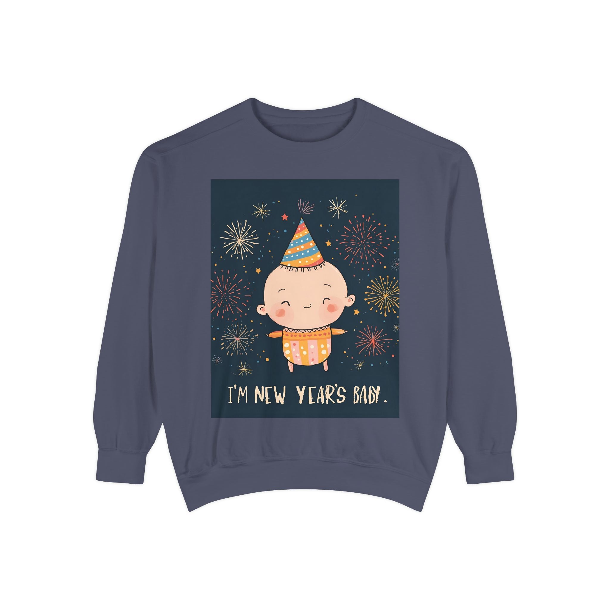 I Am A New Years Baby Unisex Garment-Dyed Sweatshirt
