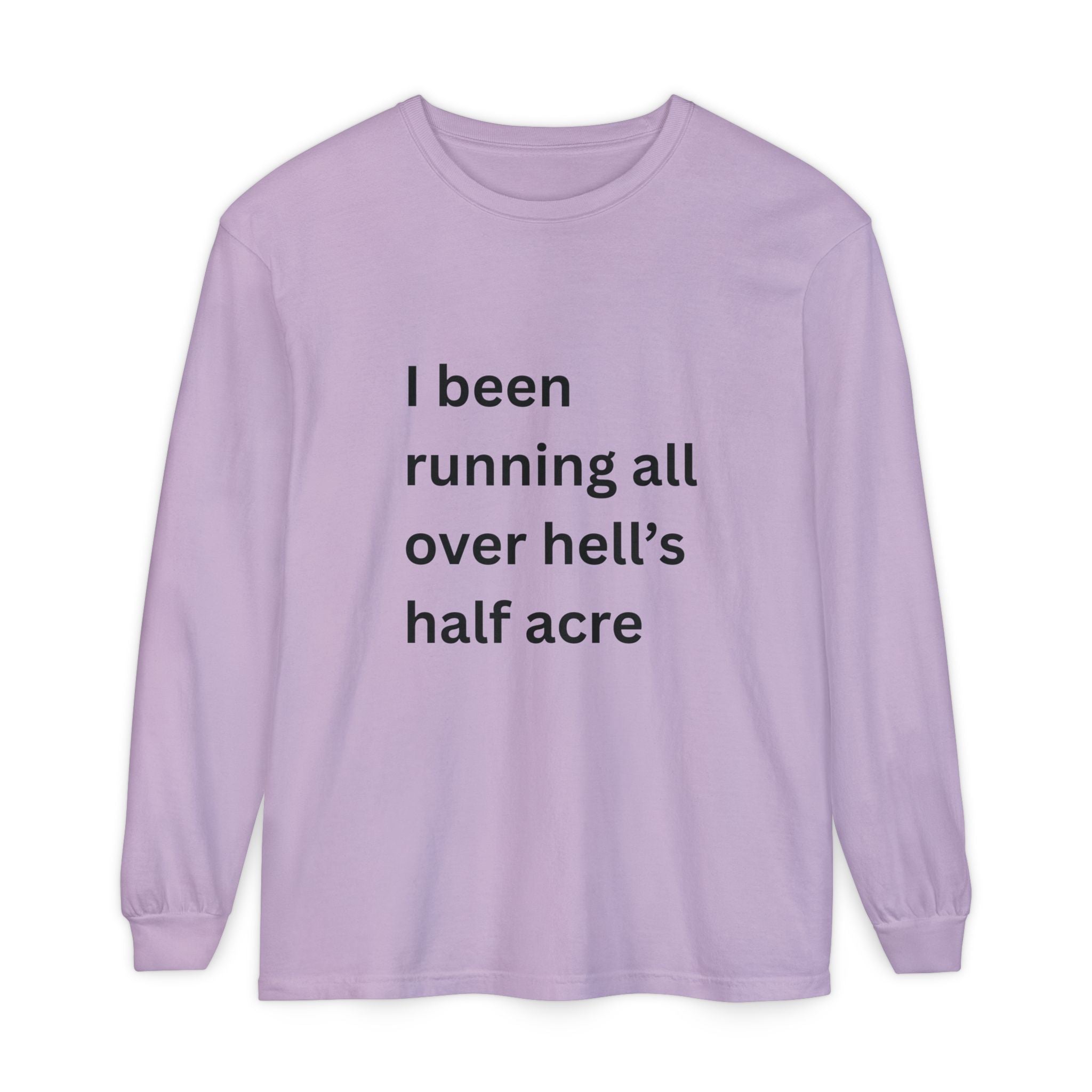 I Been Running All Over Hell's Half Acre Funny Unisex Garment-dyed Long Sleeve T-Shirt