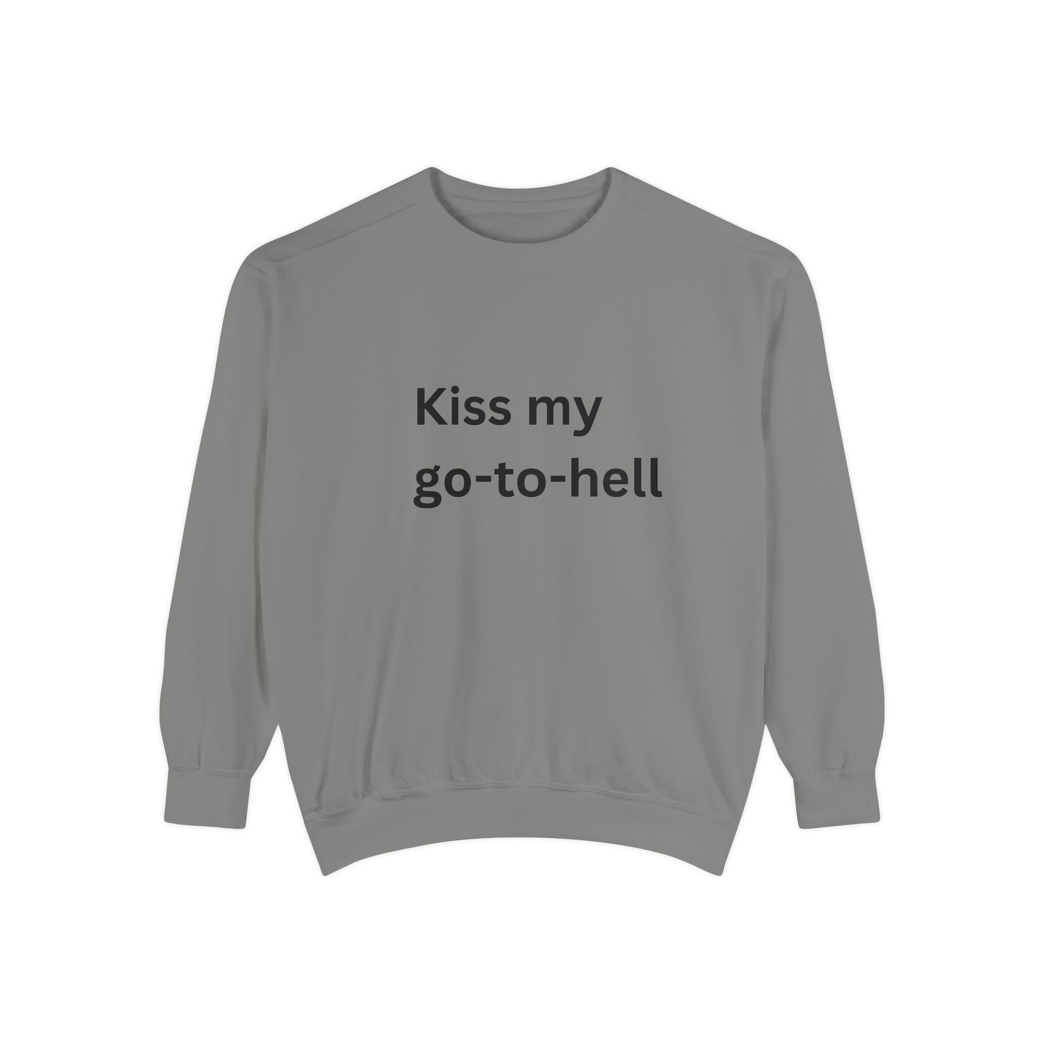 Kiss My Go To Hell Unisex Garment-Dyed Sweatshirt