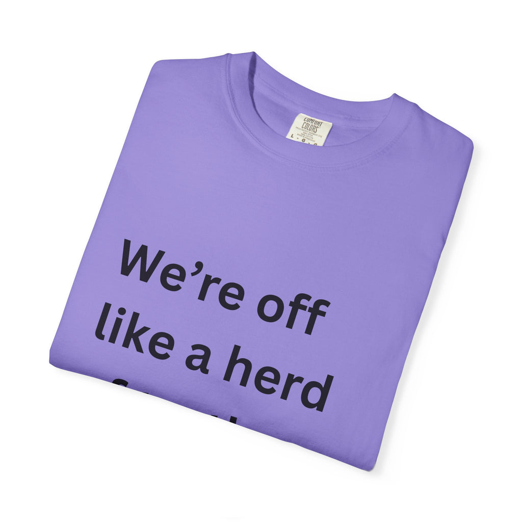 Humorous Unisex Garment-Dyed T-Shirt - 'We're Off Like a Herd of Turtles' - Quirky Gift, Casual Wear, Funny Quote Tee, Summer Apparel