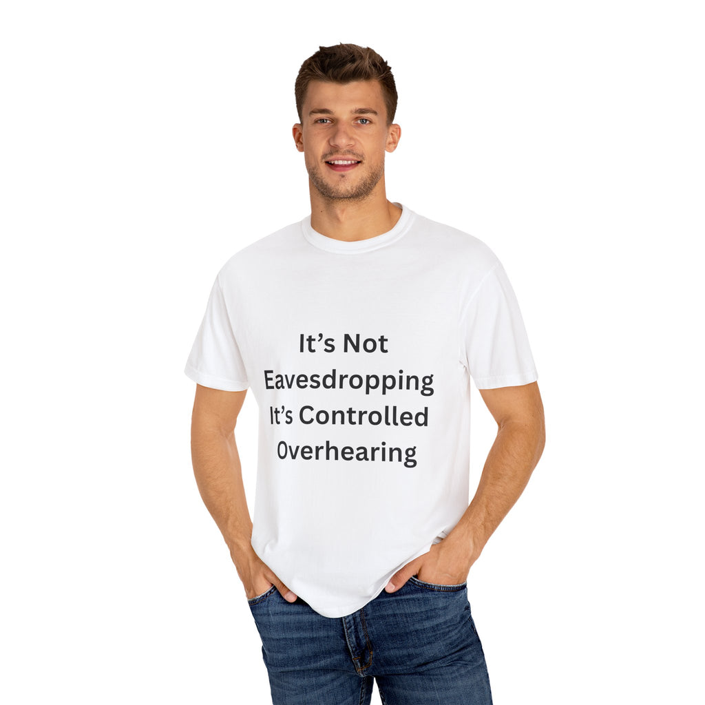 It's Not Eavesdropping, It's Controlled Over Hearing Funny Quote Unisex T-Shirt, Humor Tee, Casual Wear, Gift for Friends, Eavesdropping Shirt, Conversation Starter