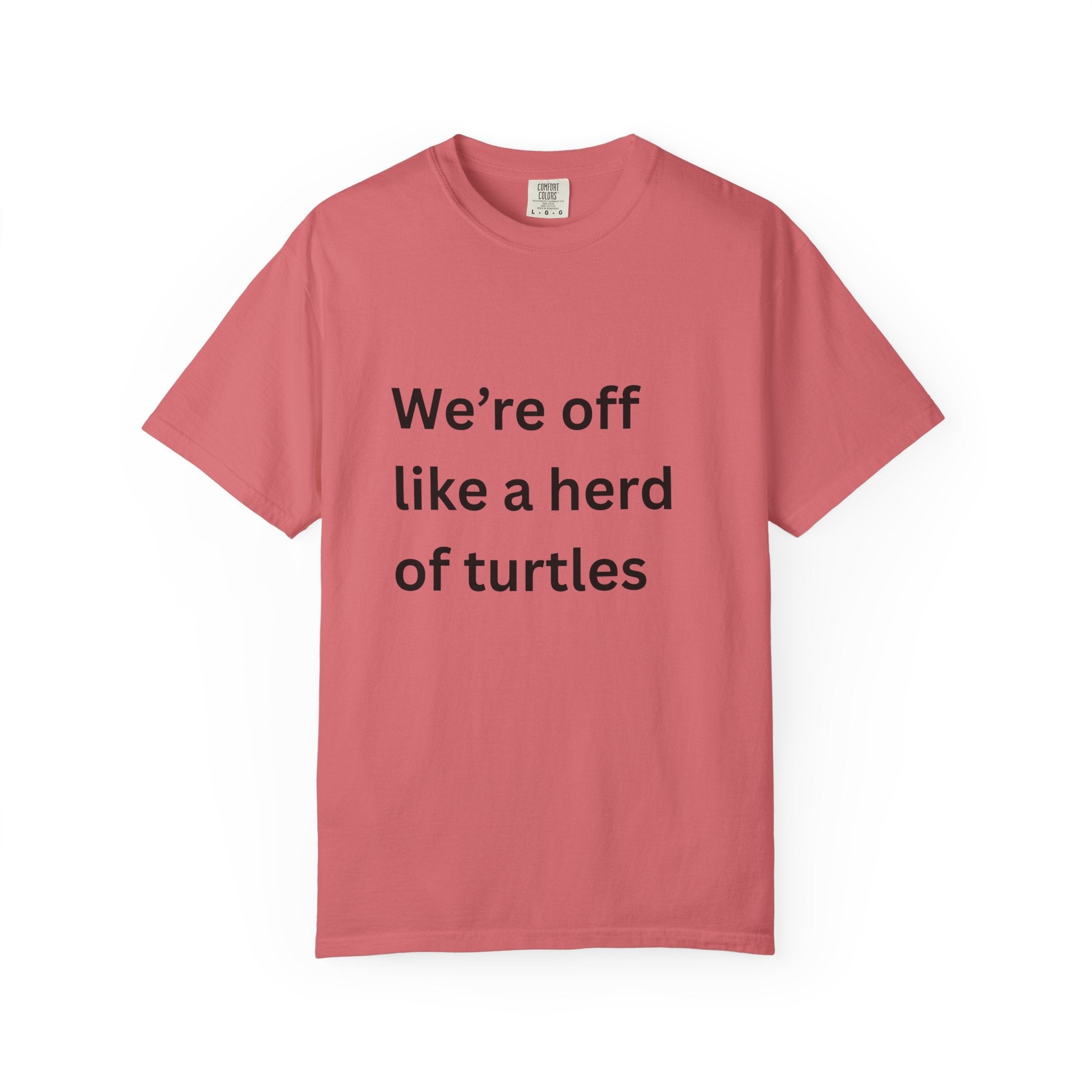 Humorous Unisex Garment-Dyed T-Shirt - 'We're Off Like a Herd of Turtles' - Quirky Gift, Casual Wear, Funny Quote Tee, Summer Apparel