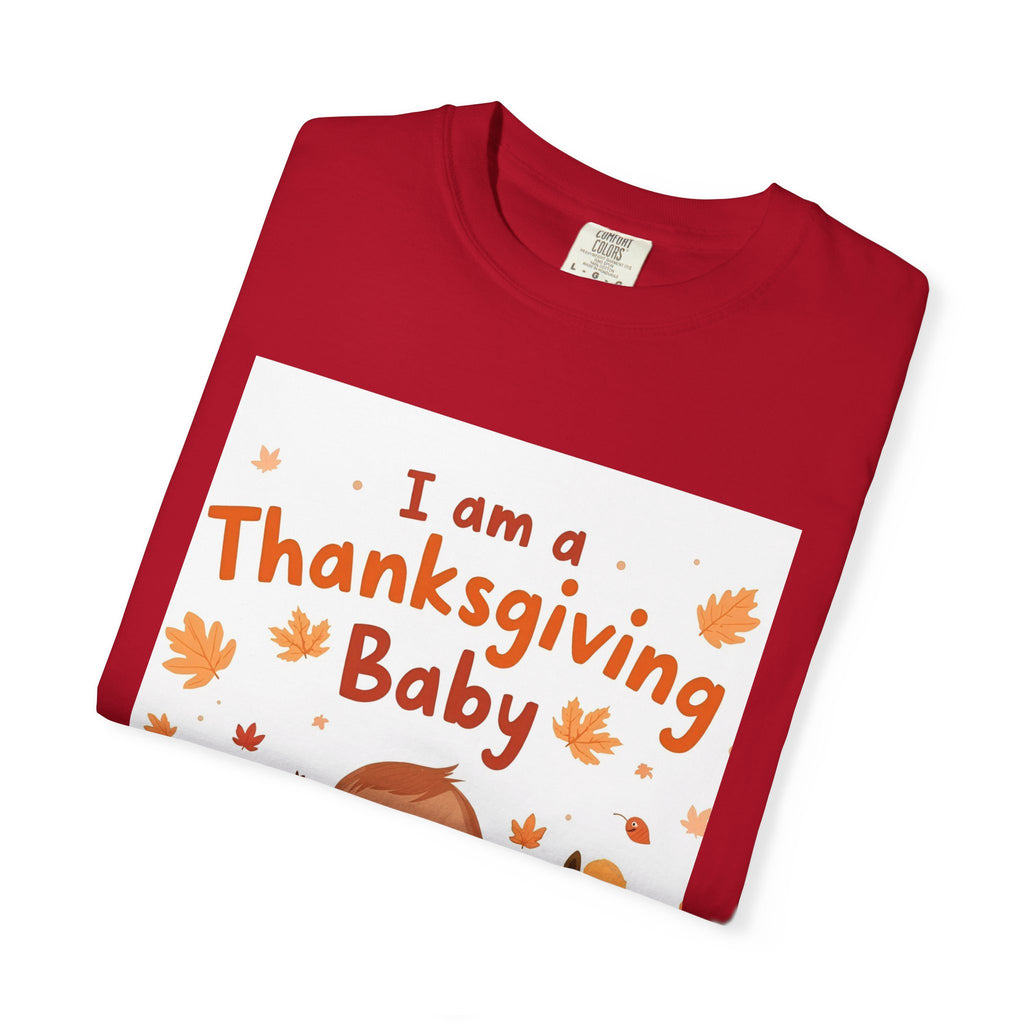 I Am A Thanksgiving Baby Unisex Garment-Dyed T-shirt