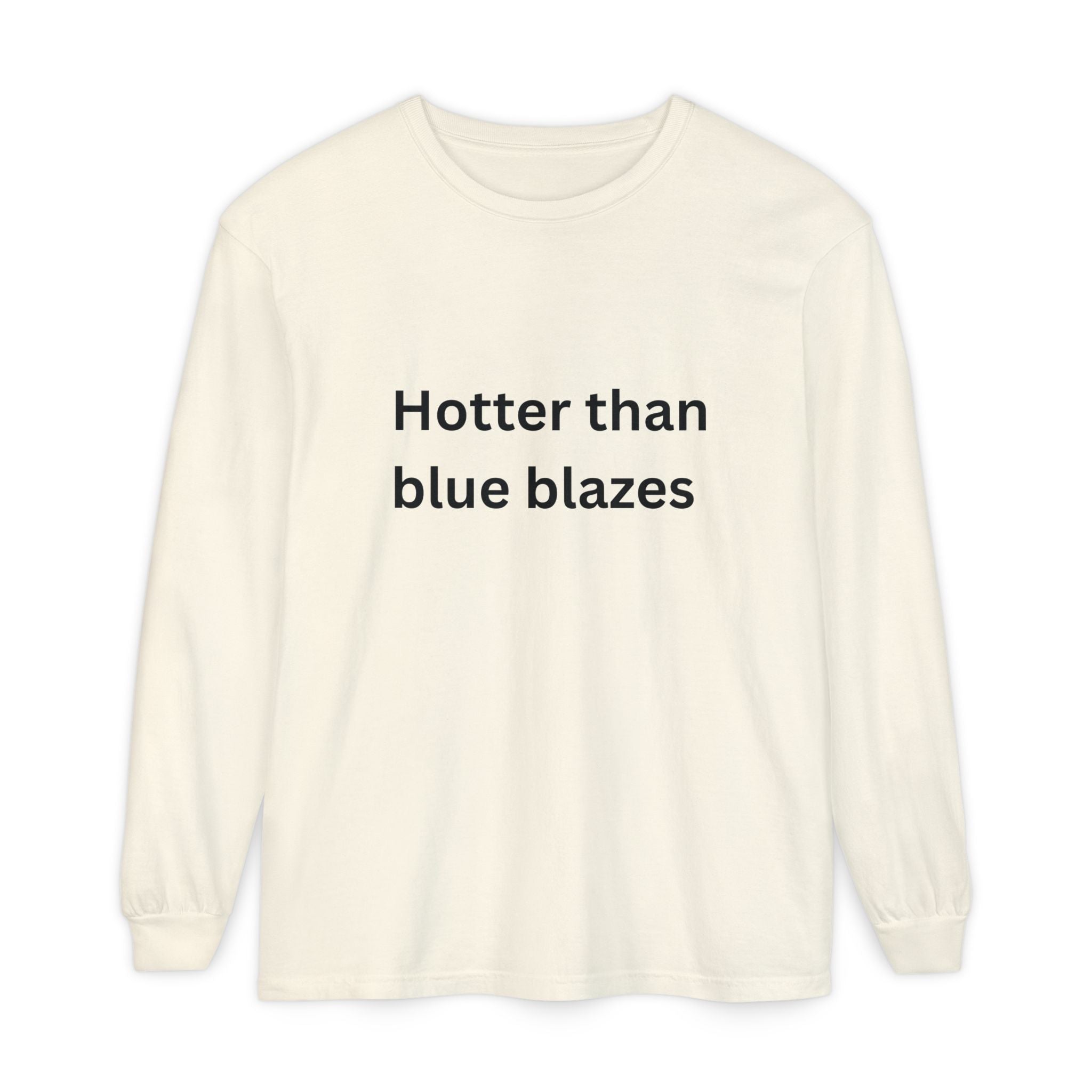 Hotter Than Blue Blazes Funny Unisex Garment-dyed Long Sleeve T-Shirt
