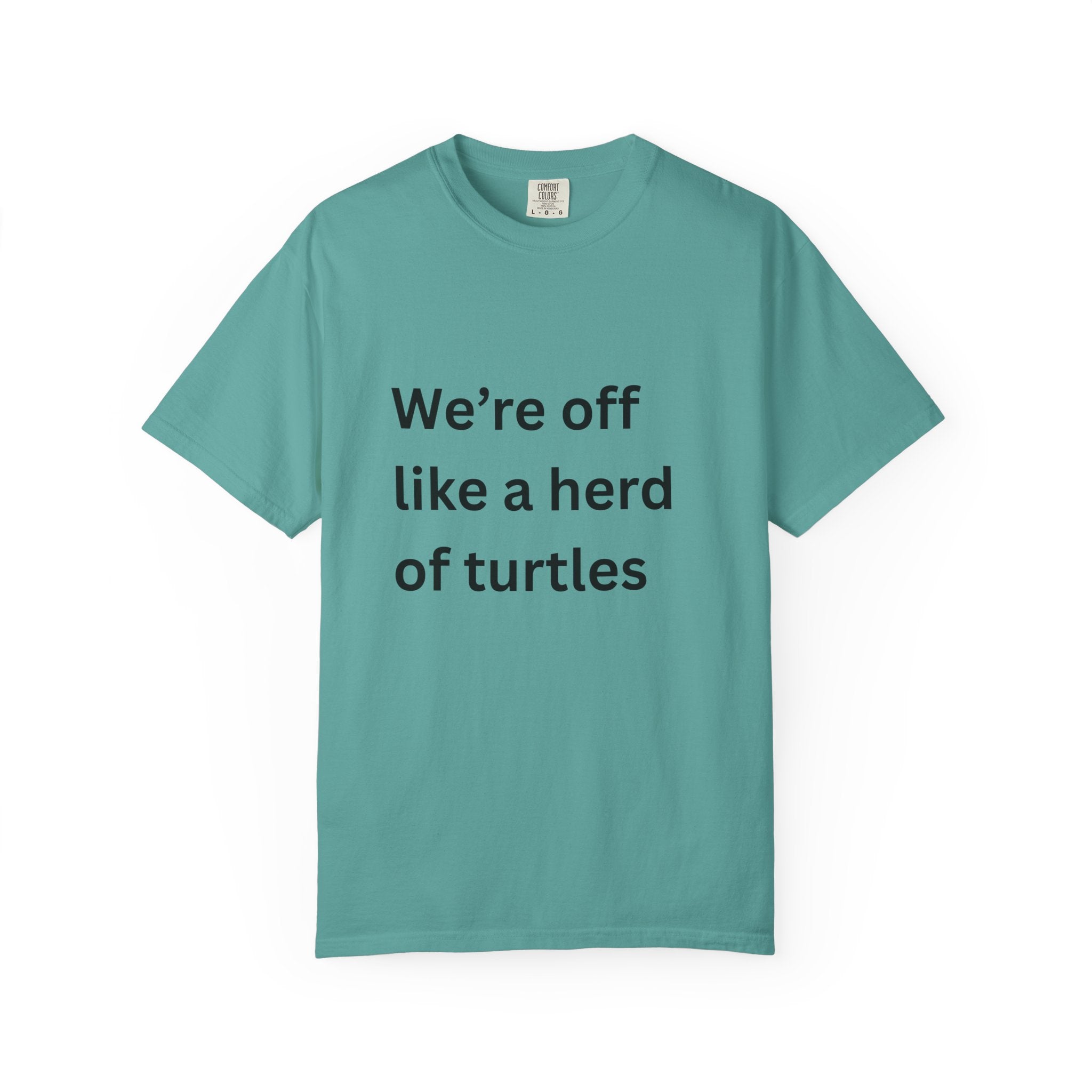 Humorous Unisex Garment-Dyed T-Shirt - 'We're Off Like a Herd of Turtles' - Quirky Gift, Casual Wear, Funny Quote Tee, Summer Apparel
