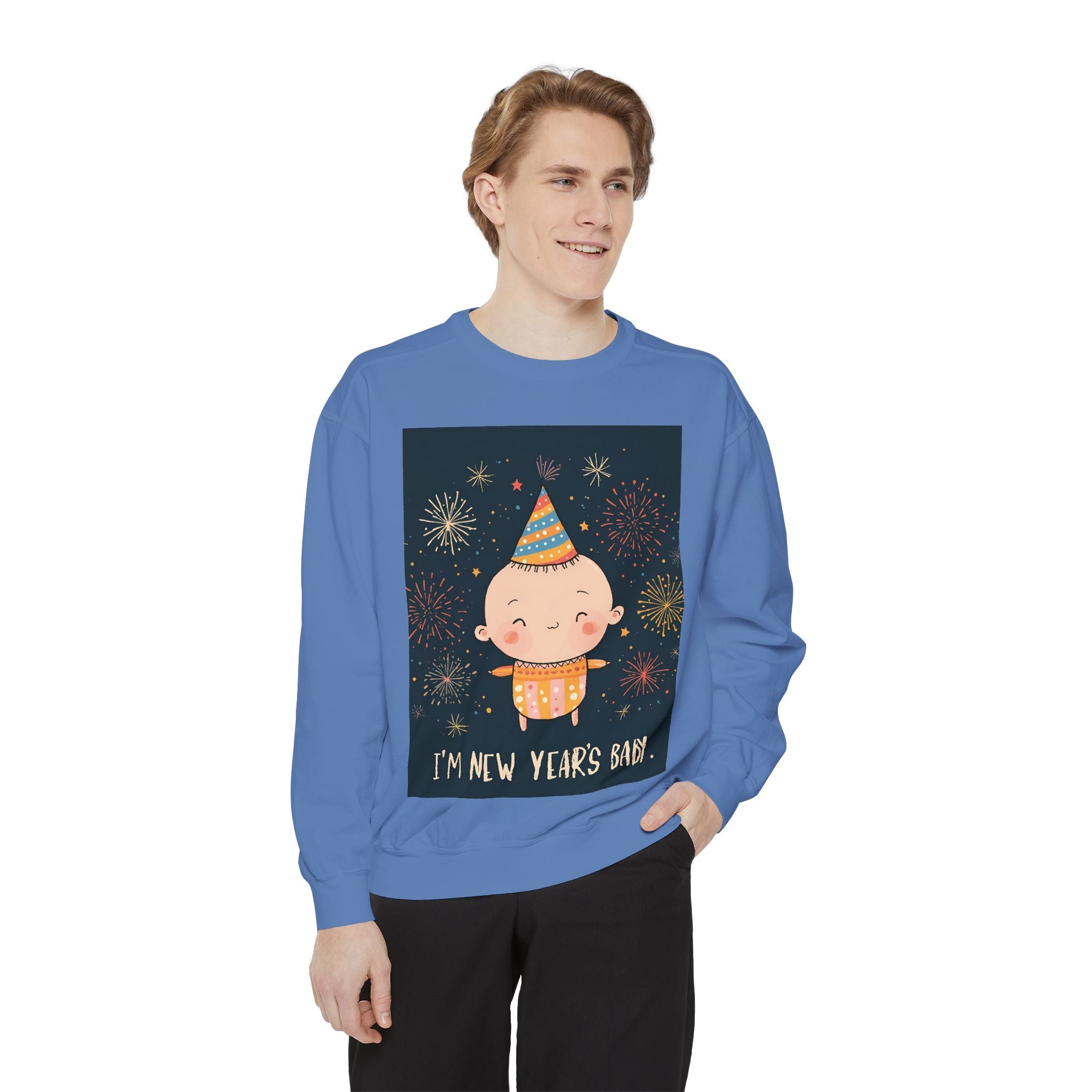 I Am A New Years Baby Unisex Garment-Dyed Sweatshirt