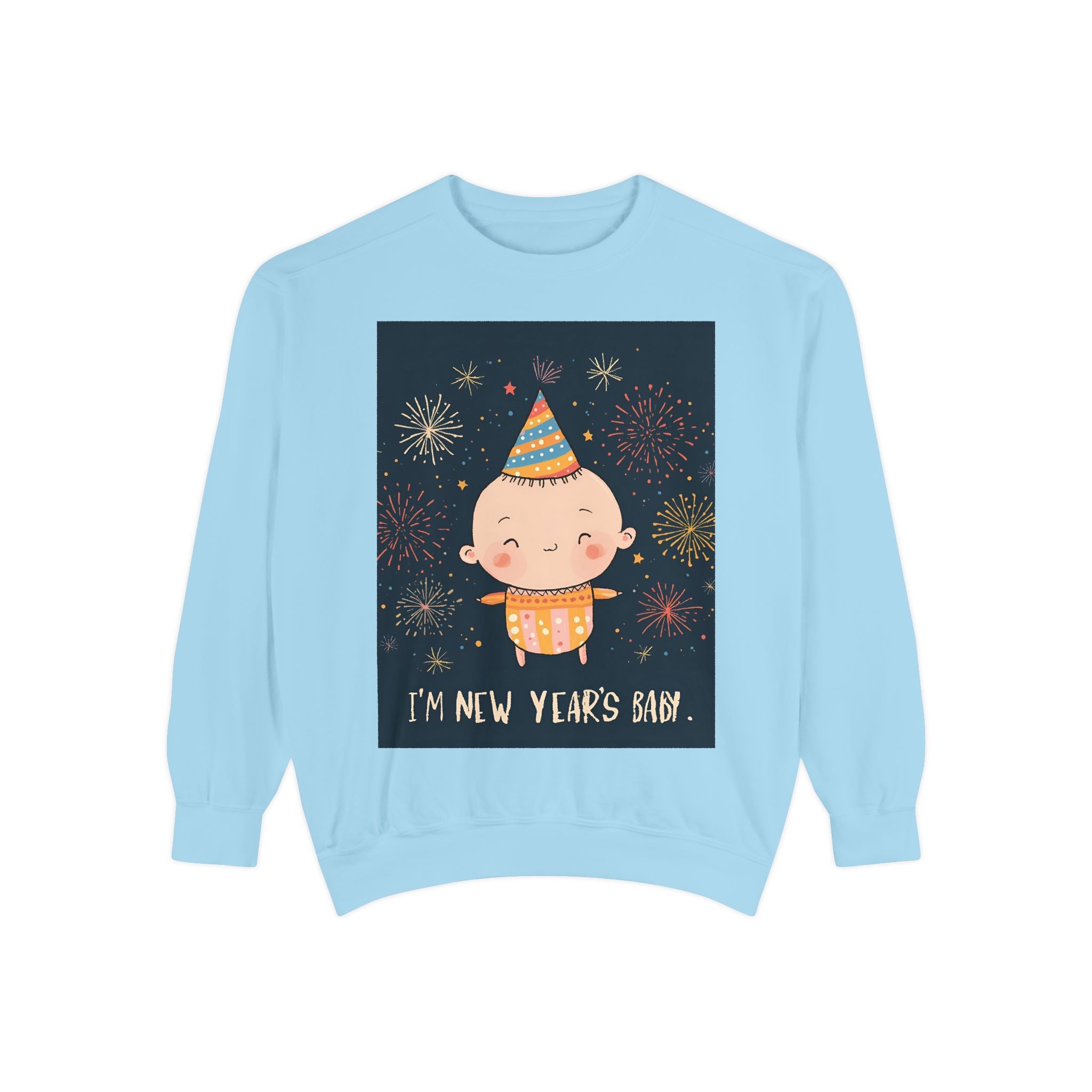 I Am A New Years Baby Unisex Garment-Dyed Sweatshirt