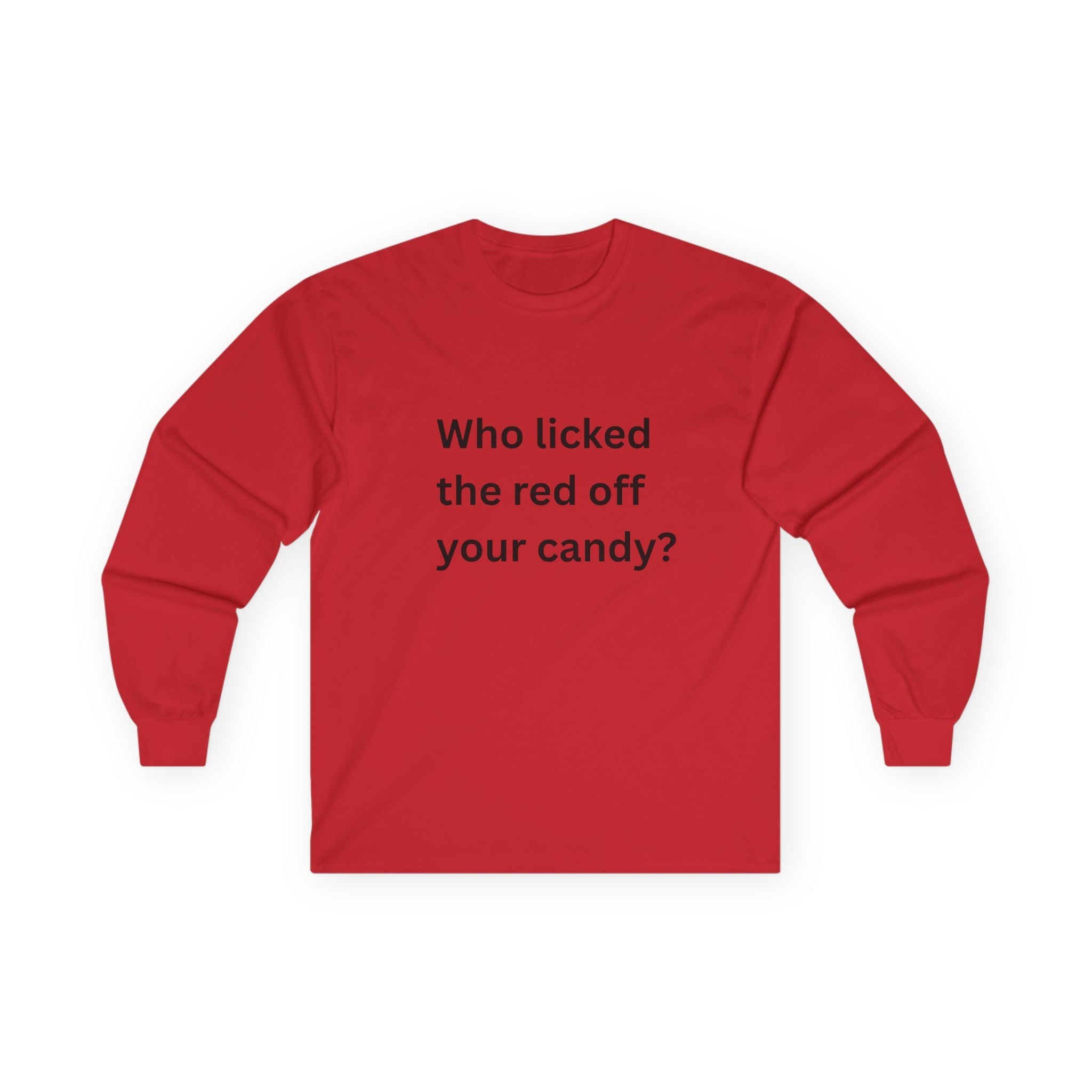 Who Licked The Red Off Your Candy Funny Unisex Ultra Cotton Long Sleeve Tee
