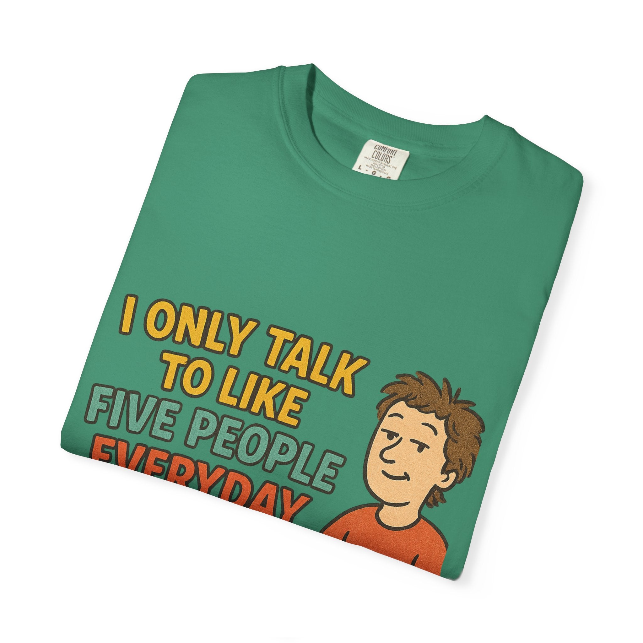 Funny Humor I Only Talk To Like Five People Unisex Garment-Dyed T-shirt