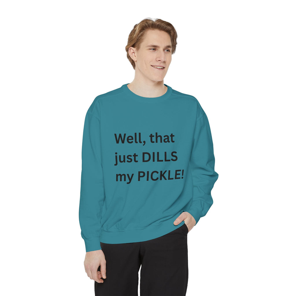 Well That Just Dills My Pickle Funny Unisex Garment-Dyed Sweatshirt