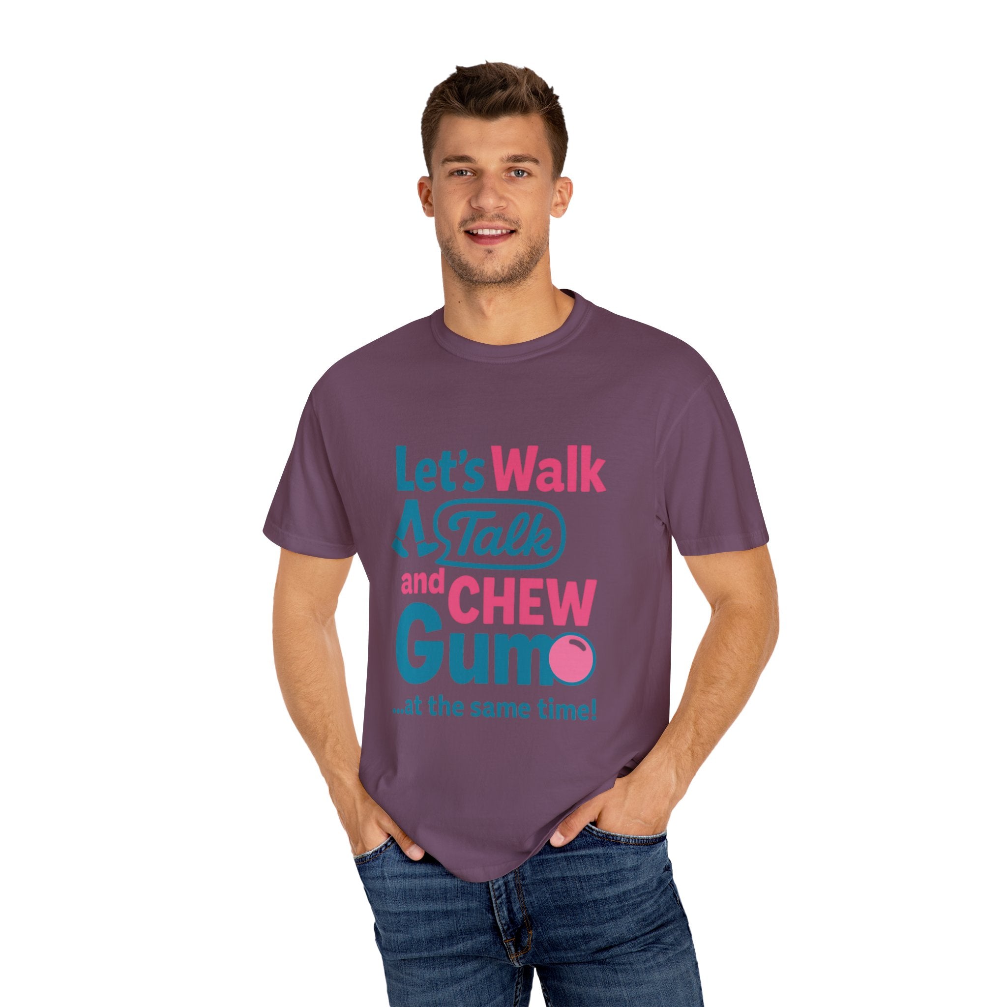 Let's Walk Talk And Chew Gum Funny/ Sarcastic Unisex Garment-Dyed T-shirt