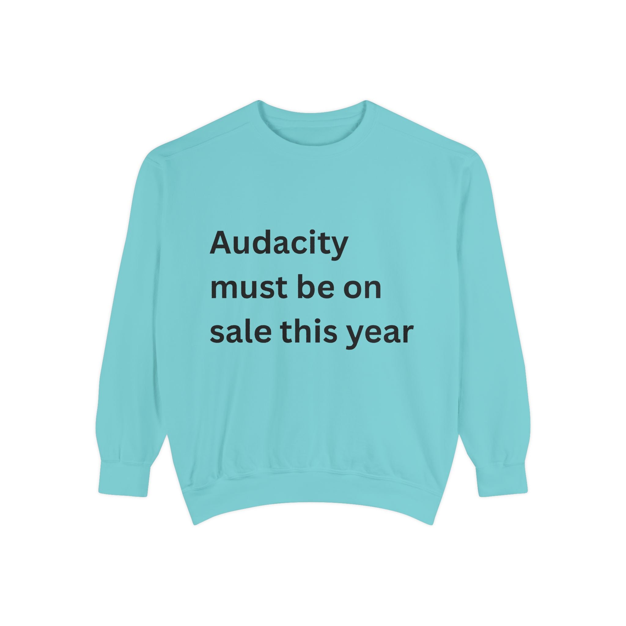 Audacity Must Be On Sale This Year Funny Unisex Garment-Dyed Sweatshirt