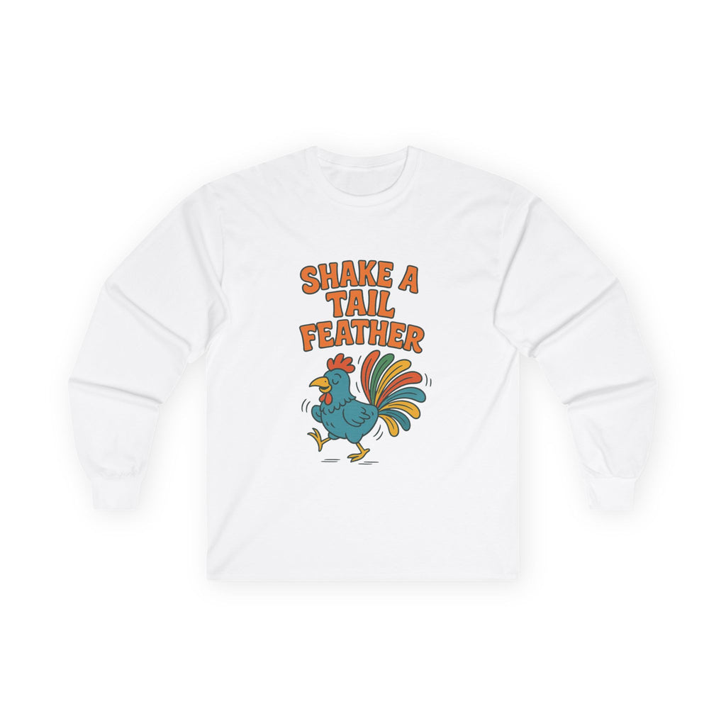 Shake A Tail Feather Unisex Ultra Cotton Long Sleeve Tee
