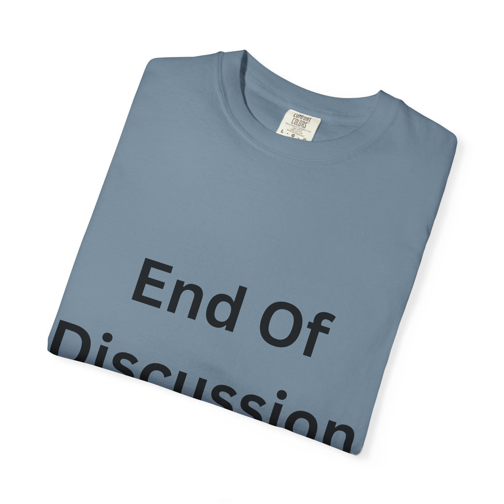 End Of Discussion Funny Unisex Garment-Dyed T-shirt