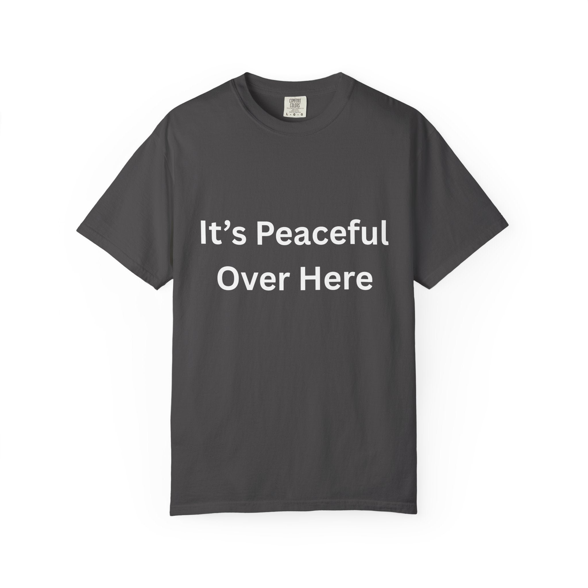 It's Peaceful Over Here Peaceful Vibes Unisex T-Shirt | Relaxation Wear, Casual Gift, Everyday Tee, Positive Quote Shirt, Comfortable Apparel
