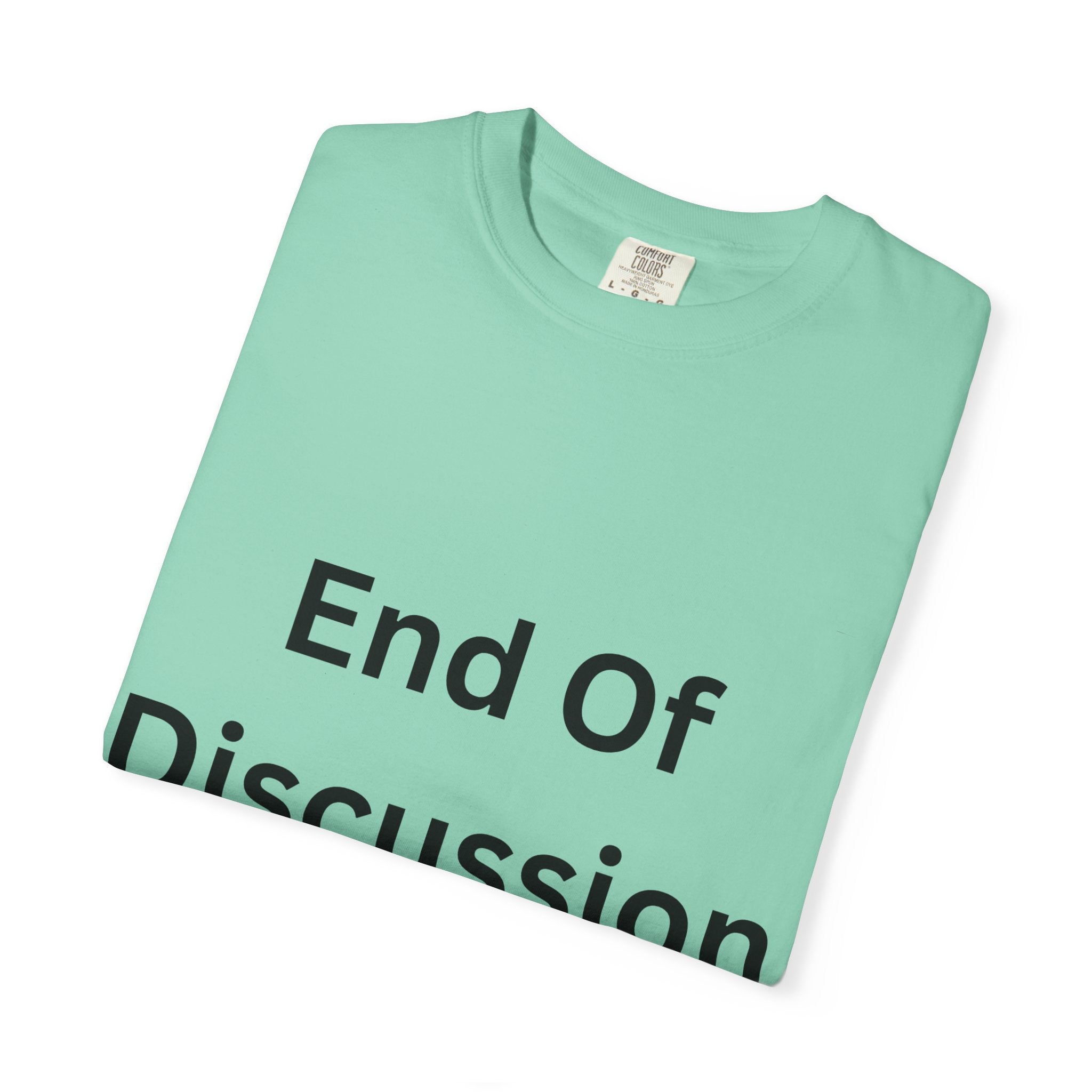 End Of Discussion Funny Unisex Garment-Dyed T-shirt