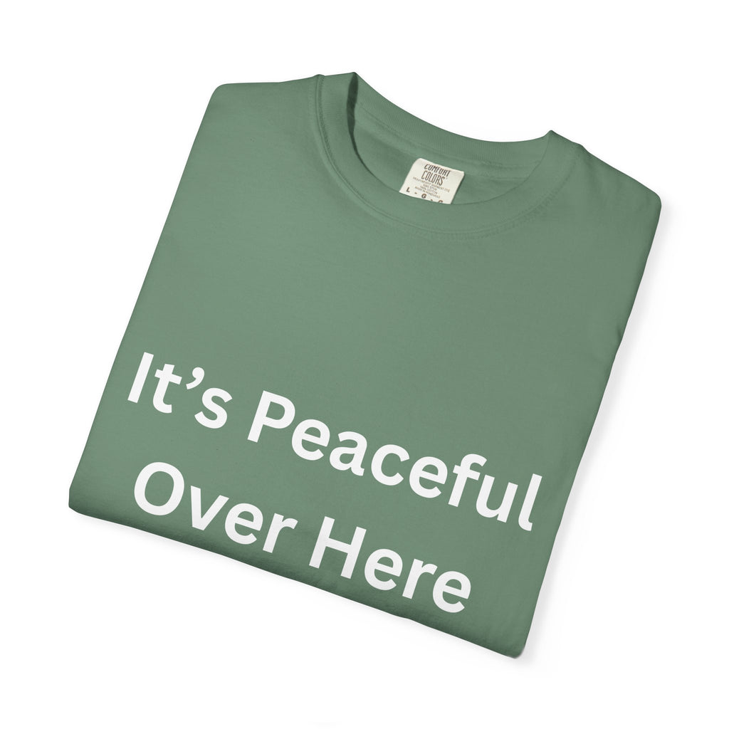 It's Peaceful Over Here Peaceful Vibes Unisex T-Shirt | Relaxation Wear, Casual Gift, Everyday Tee, Positive Quote Shirt, Comfortable Apparel