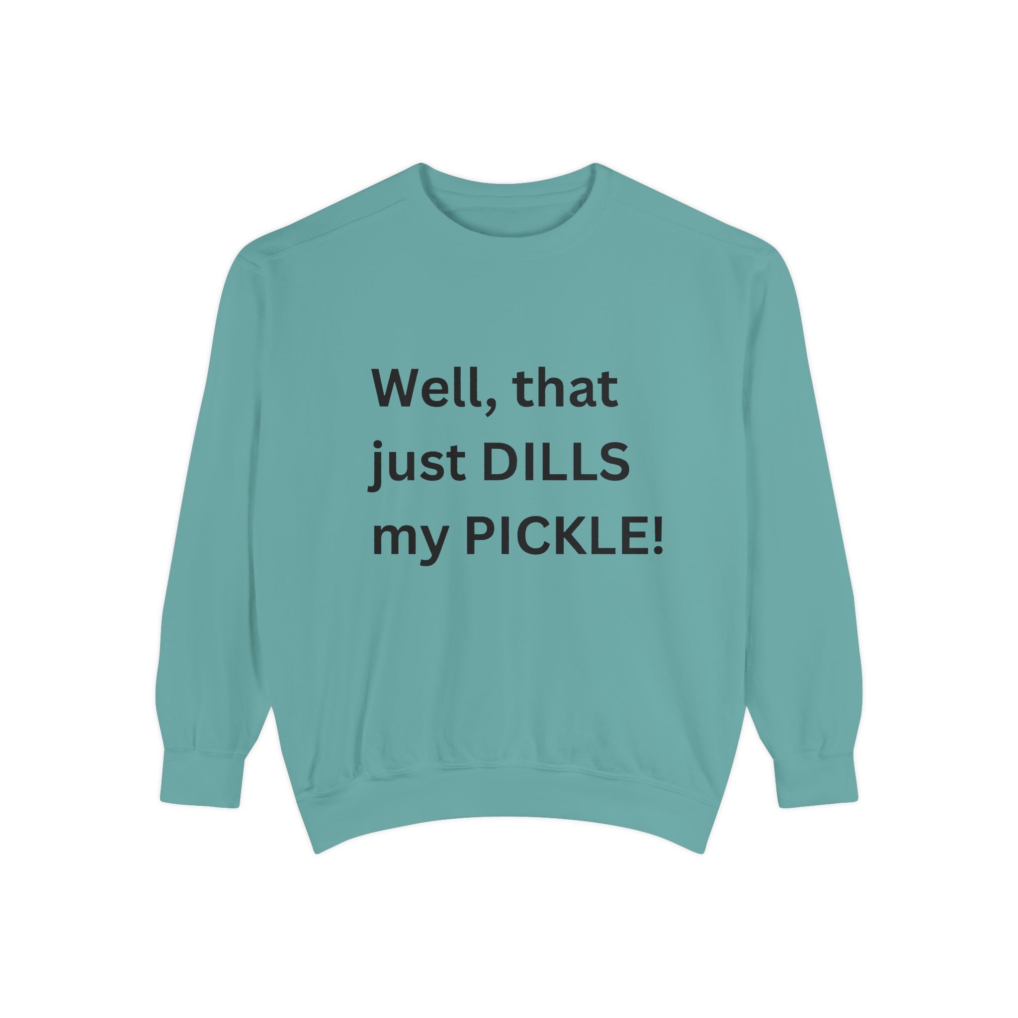Well That Just Dills My Pickle Funny Unisex Garment-Dyed Sweatshirt