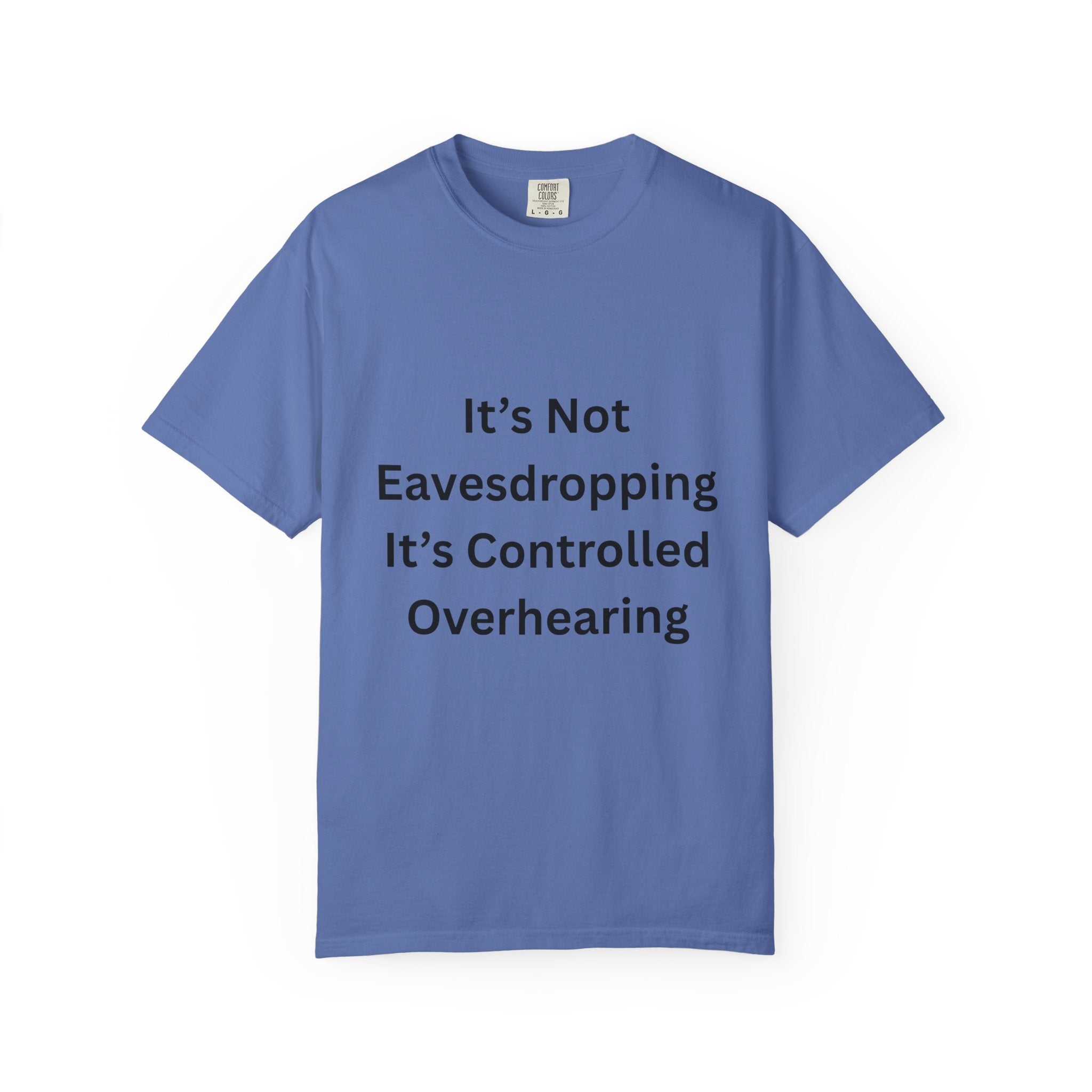 It's Not Eavesdropping, It's Controlled Over Hearing Funny Quote Unisex T-Shirt, Humor Tee, Casual Wear, Gift for Friends, Eavesdropping Shirt, Conversation Starter
