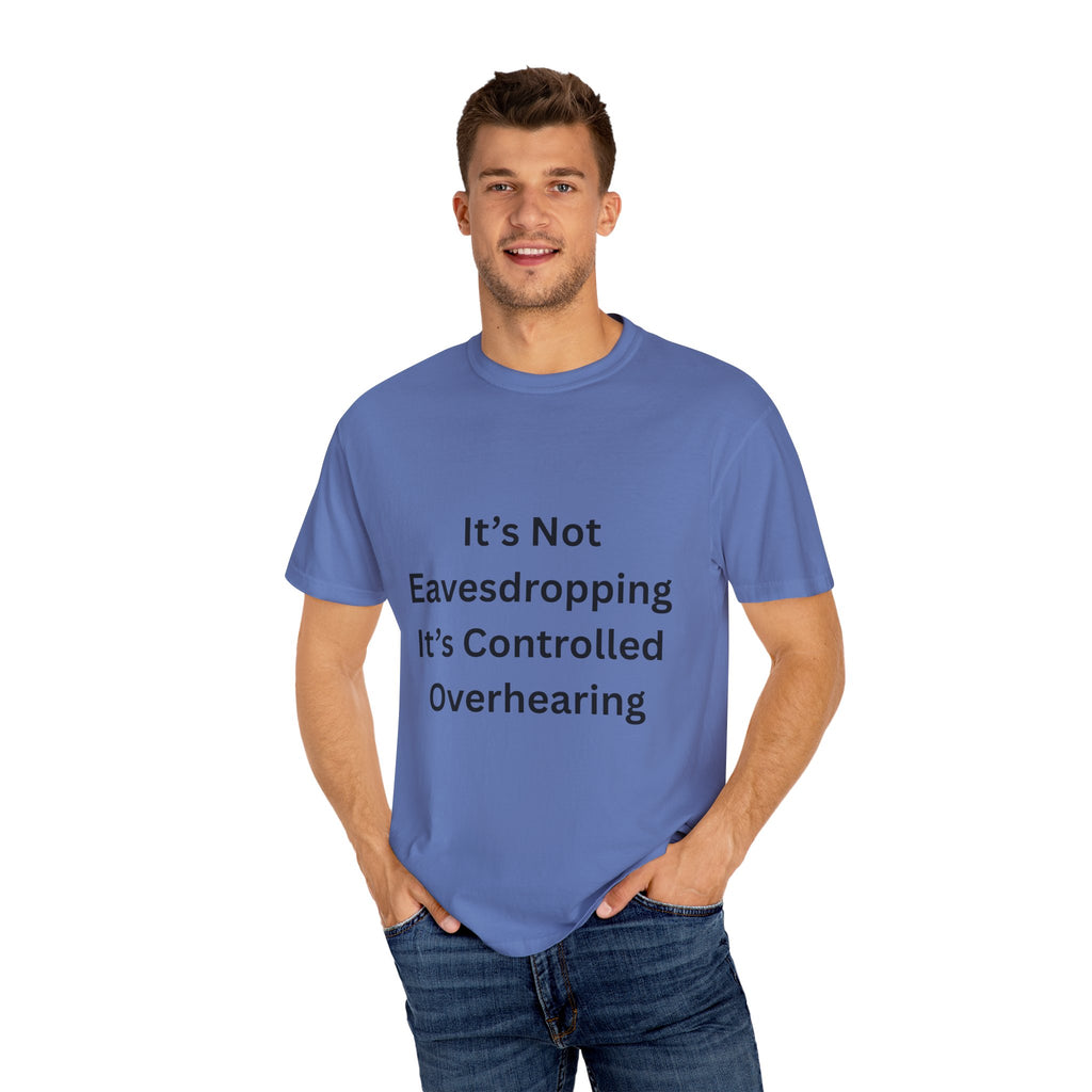 It's Not Eavesdropping, It's Controlled Over Hearing Funny Quote Unisex T-Shirt, Humor Tee, Casual Wear, Gift for Friends, Eavesdropping Shirt, Conversation Starter