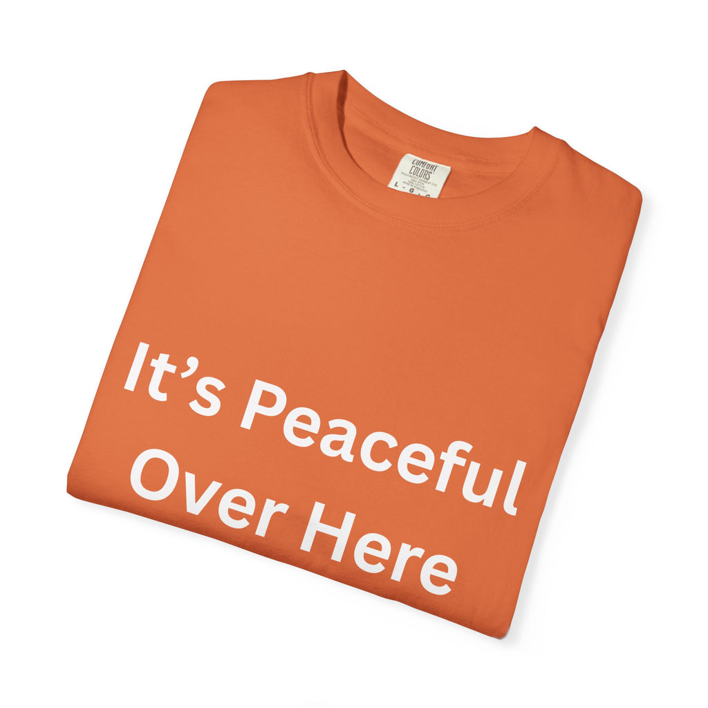 It's Peaceful Over Here Peaceful Vibes Unisex T-Shirt | Relaxation Wear, Casual Gift, Everyday Tee, Positive Quote Shirt, Comfortable Apparel