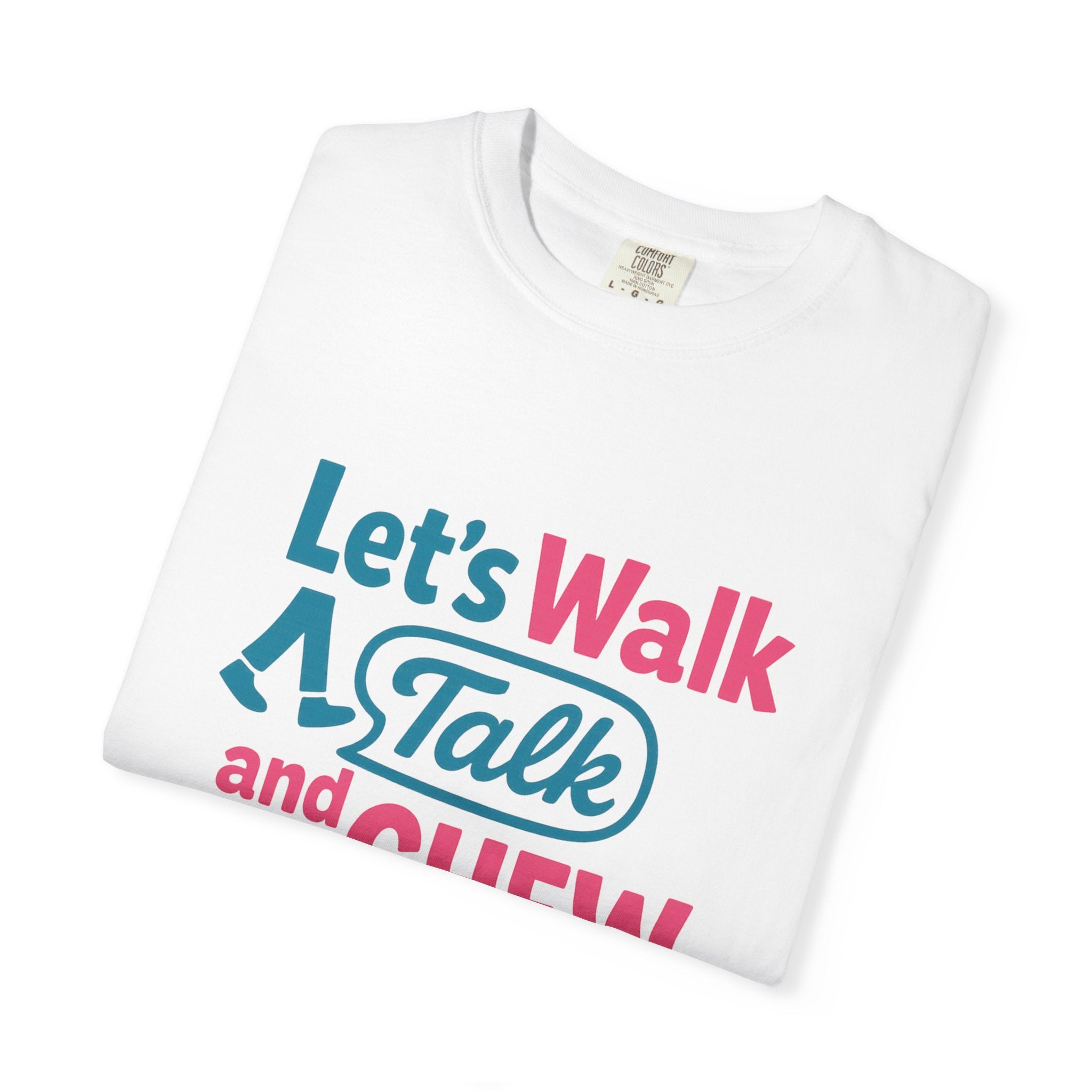 Let's Walk Talk And Chew Gum Funny/ Sarcastic Unisex Garment-Dyed T-shirt