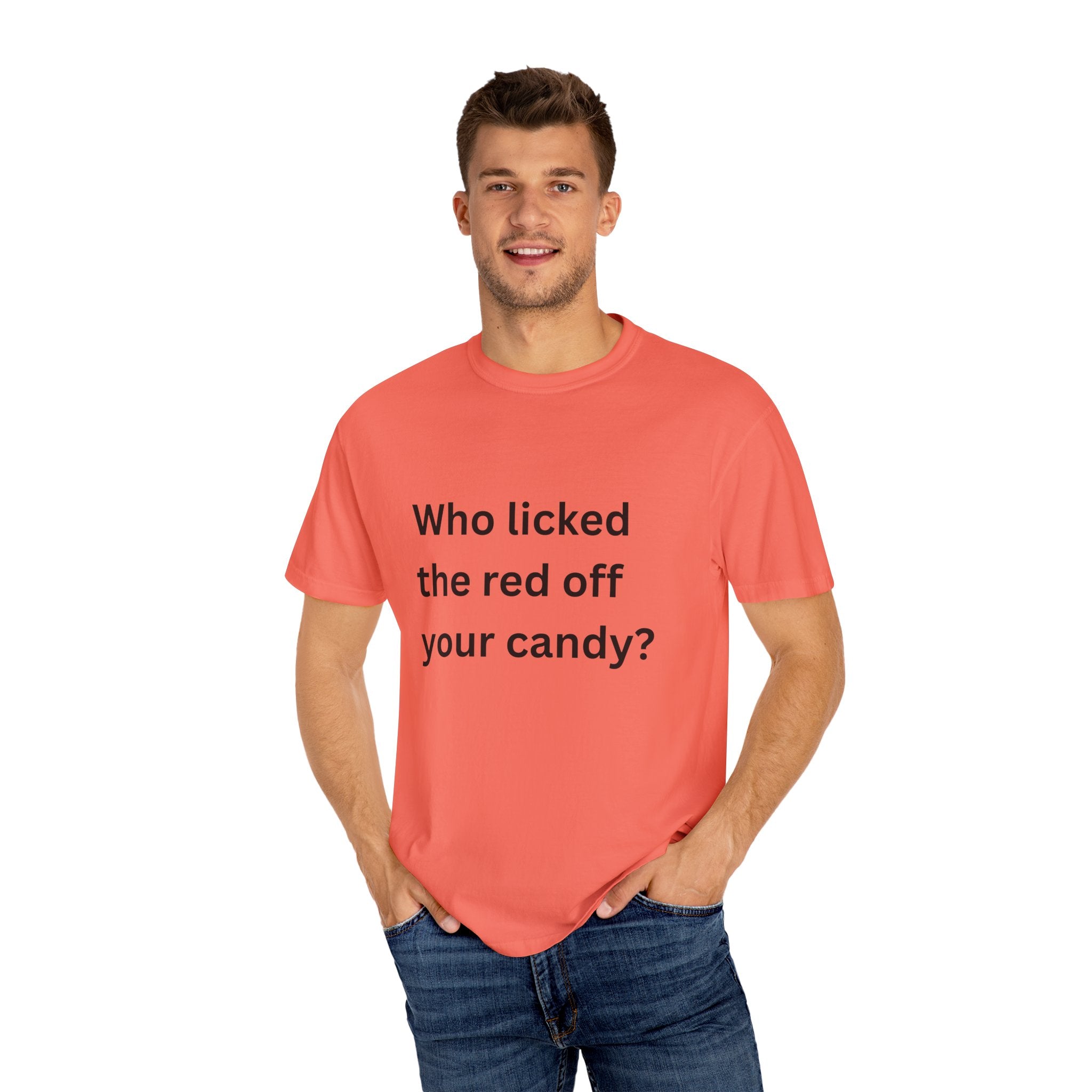Who Licked The Red Off Your Candy Funny/ Sarcastic Unisex Garment-Dyed T-shirt