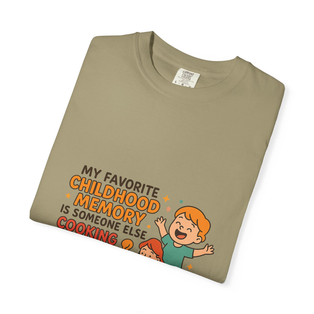 My Favorite Childhood Memory Is Someone Else Cooking Dinner Childhood Memory T-shirt - Fun, Nostalgic Apparel for Family Gatherings, Casual Days, Gifts, and Cooking Adventures