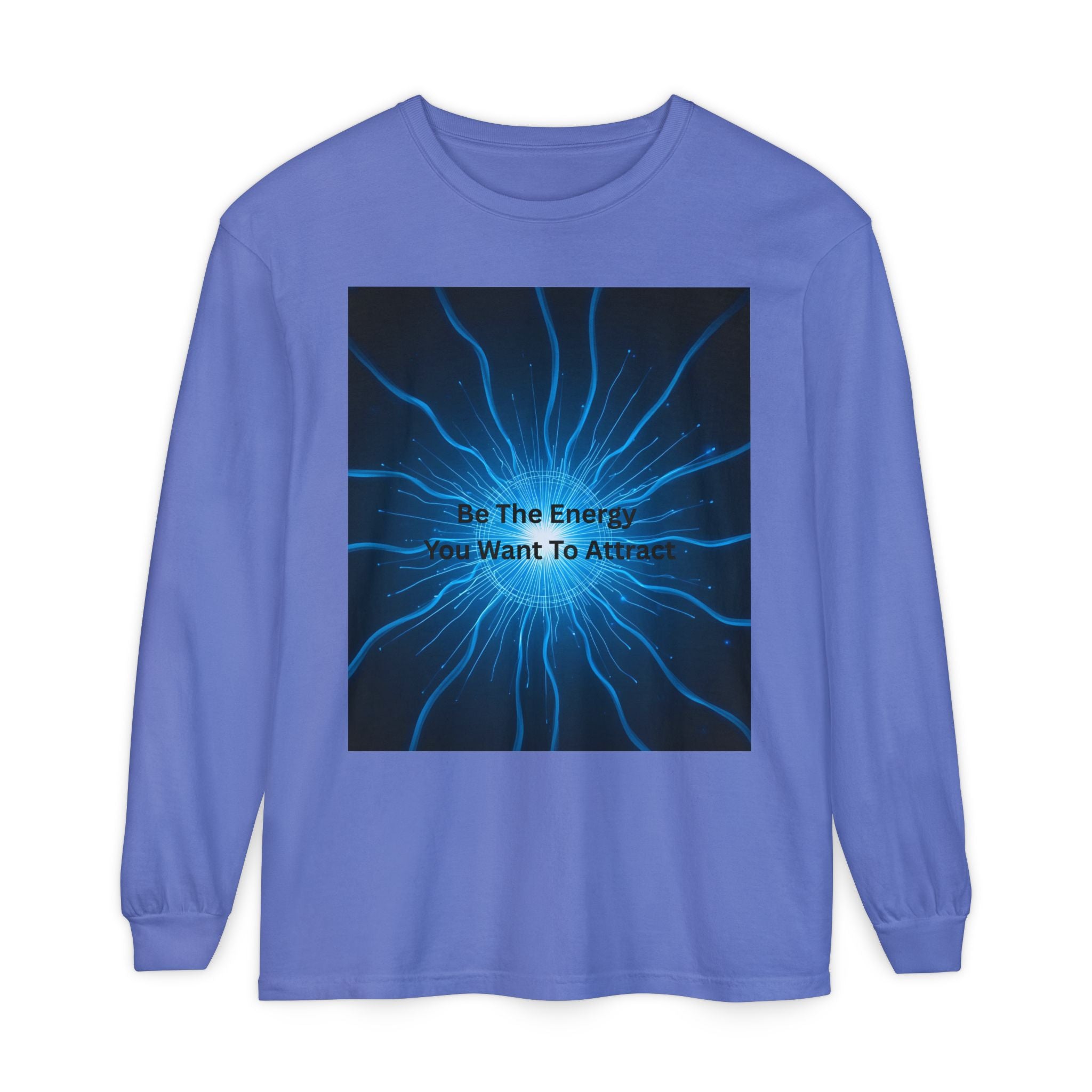 Be The Energy You Want To Attract Unisex Garment-dyed Long Sleeve T-Shirt