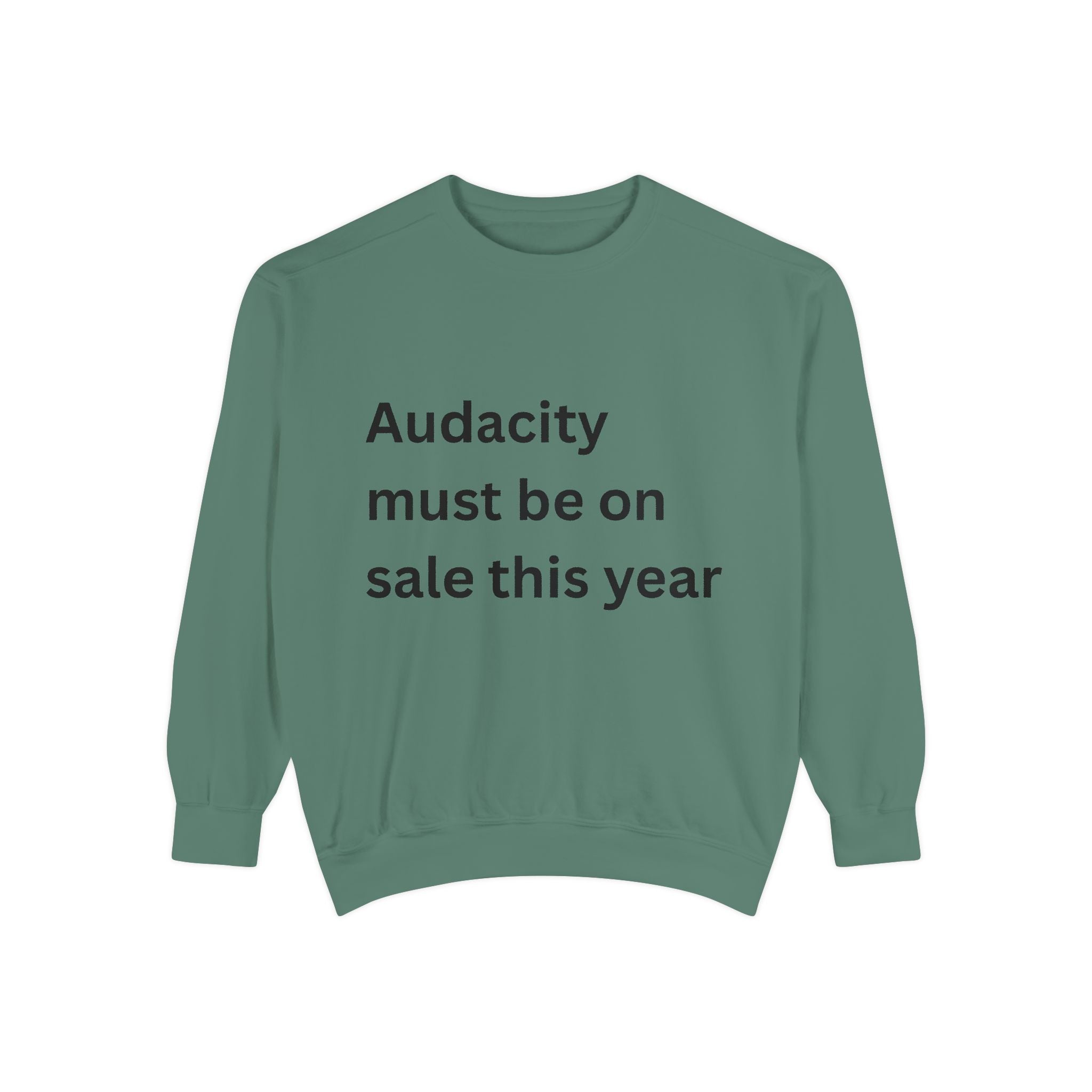 Audacity Must Be On Sale This Year Funny Unisex Garment-Dyed Sweatshirt