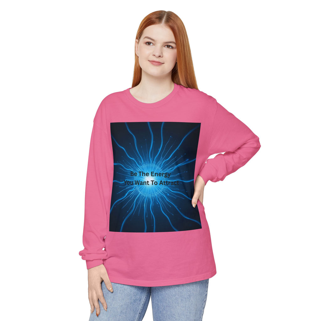 Be The Energy You Want To Attract Unisex Garment-dyed Long Sleeve T-Shirt