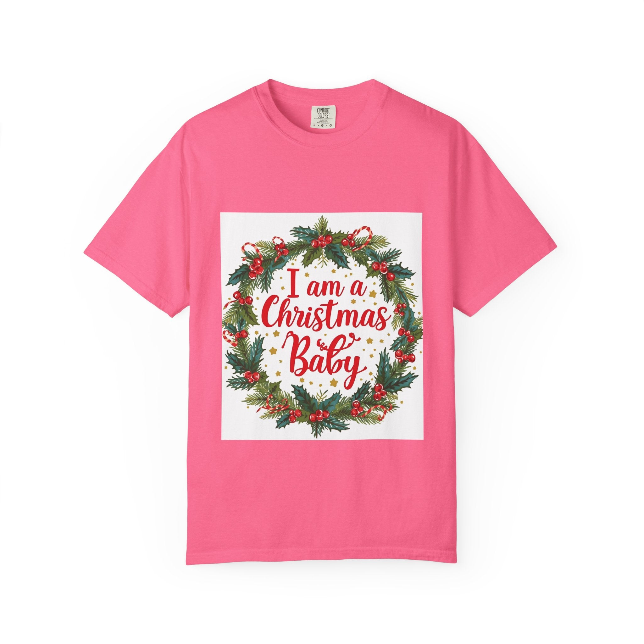 I Am A Christmas Baby Unisex Garment-Dyed T-shirt