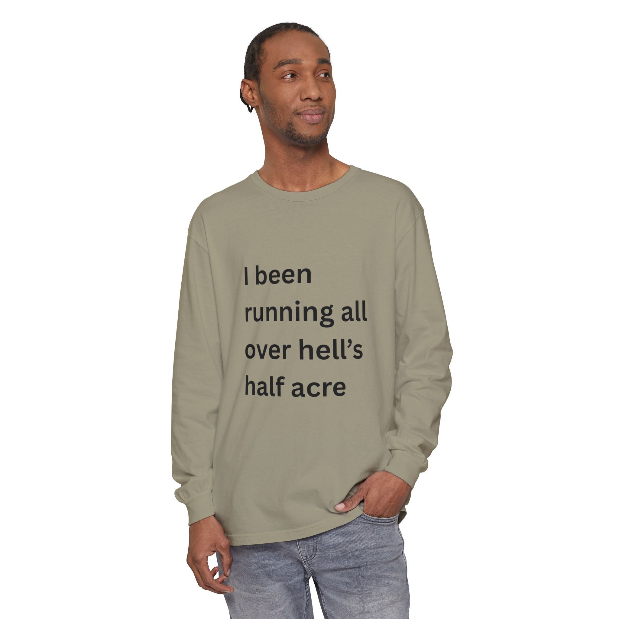 I Been Running All Over Hell's Half Acre Funny Unisex Garment-dyed Long Sleeve T-Shirt