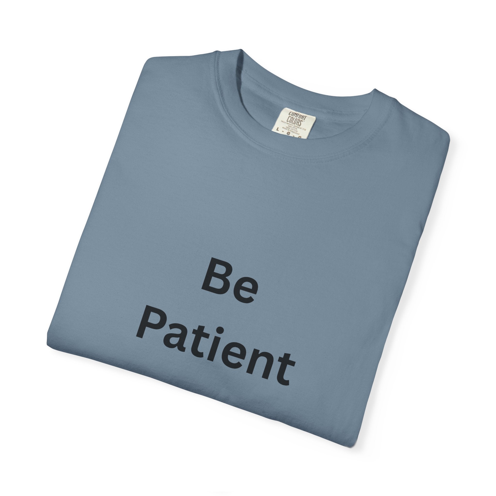 Be Patient Unisex T-Shirt - Motivational Shirt, Casual Wear, Gift for Friends, Birthday Gift, Self-Care Reminder